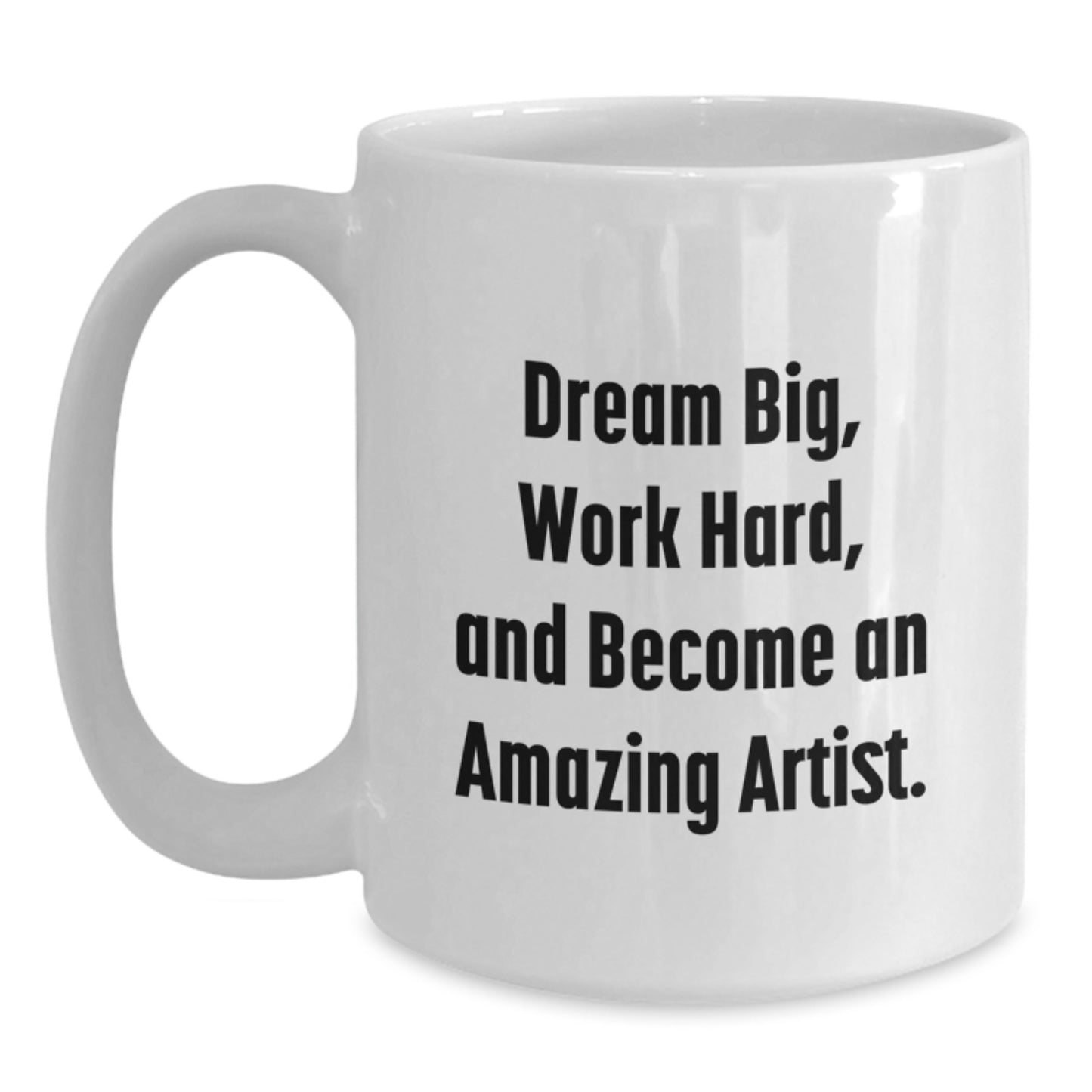 Funny Artist Gifts, Dream Big, Work Hard, White Coffee Mug for Birthday, Gifts from Friends, Gifts for Artist - Main