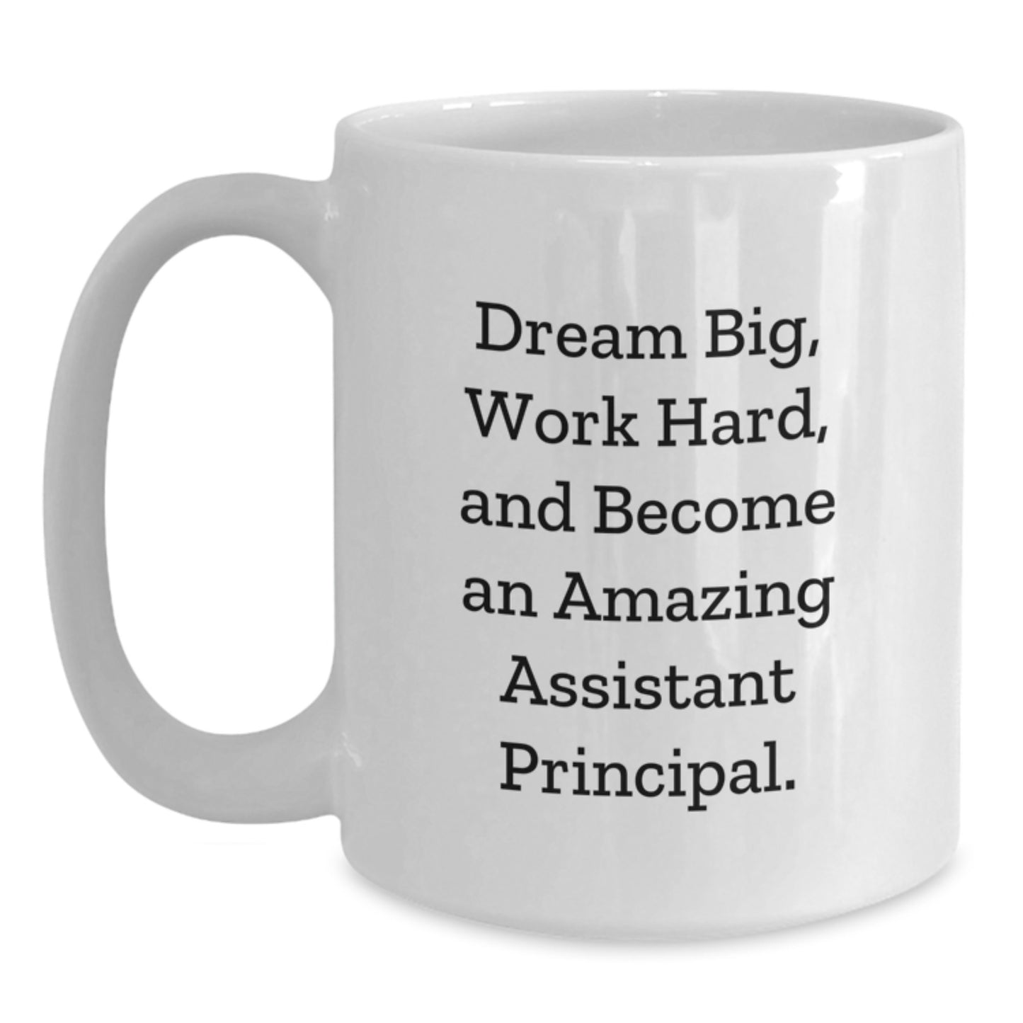 Inspiring Assistant Principal White Coffee Mug Gifts for Christmas, Funny Quote 'Dream Big, Work Hard, And Become An Amazing Assistant Principal' Gifts from Friends to Assistant Principal - Main
