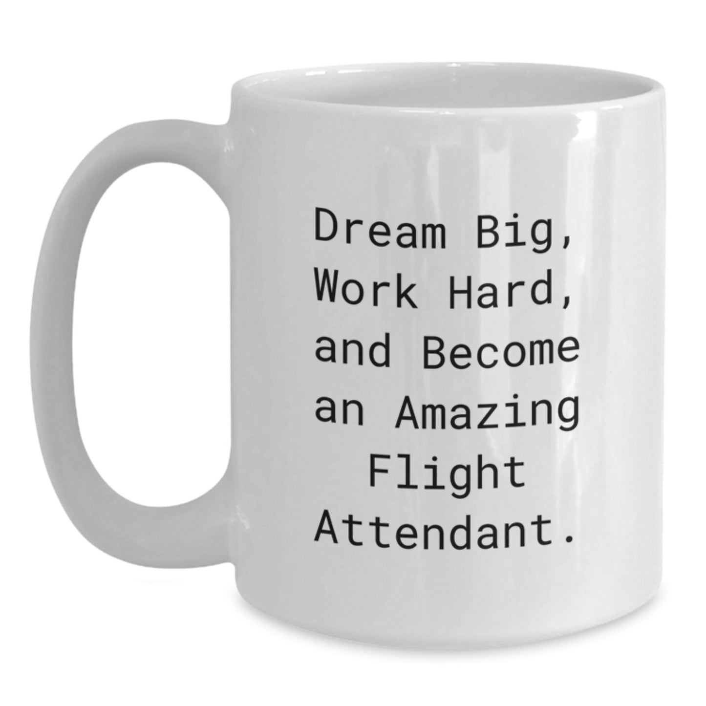 Funny Flight Attendant Gifts from Friends for Christmas - White Coffee Mug - Dream Big, Work Hard! - Main