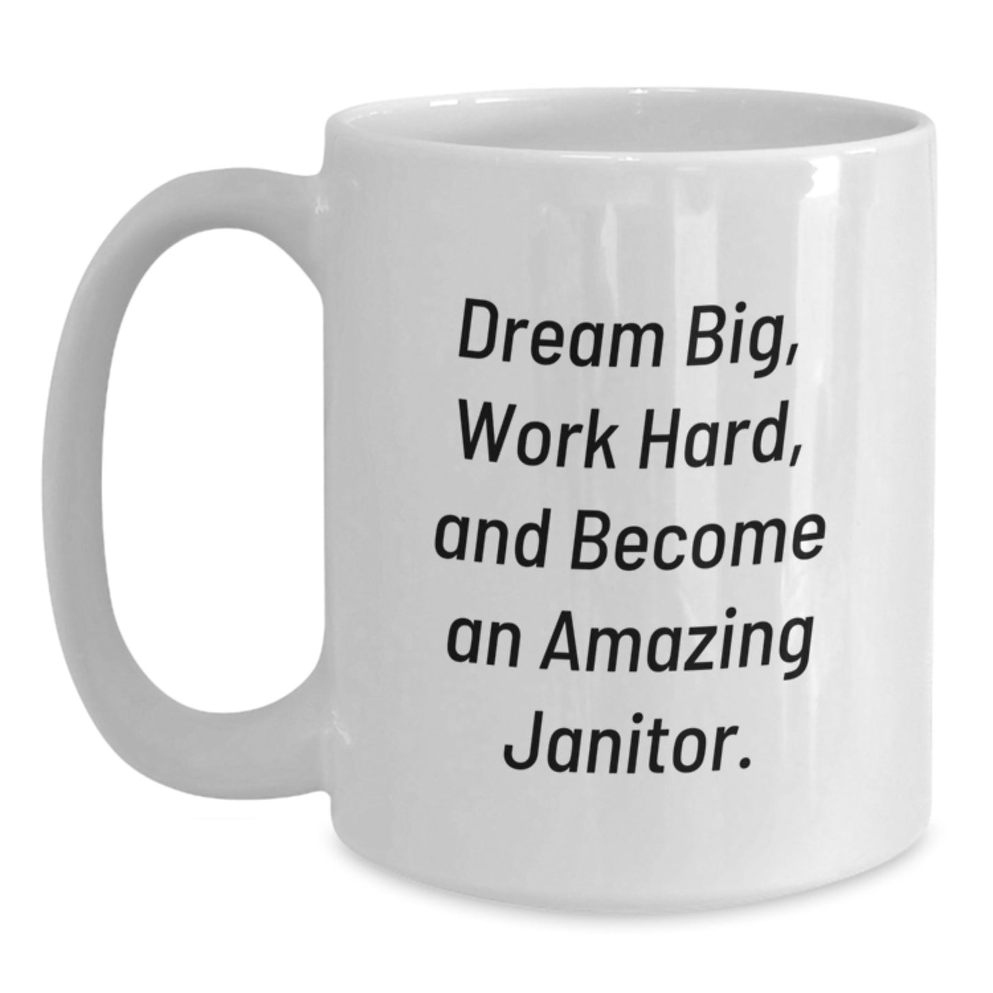 Funny Janitor Gifts from Friends for Men White Coffee Mug, Dream Big Work Hard Become Amazing Janitor, Perfect for Janitor, Janitor Employee Appreciation, Unique Christmas Unique Gifts - Main