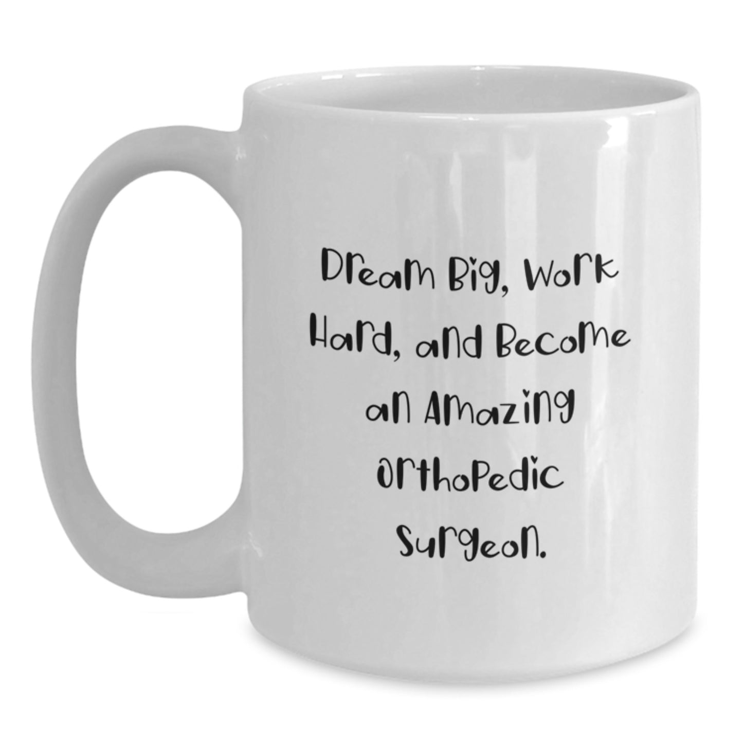 Motivational White Coffee Mug Gifts for Orthopedic Surgeon Friends Family Christmas - 'Dream Big Work Hard Become Amazing' - Gifts from Men Women Coworkers - Main