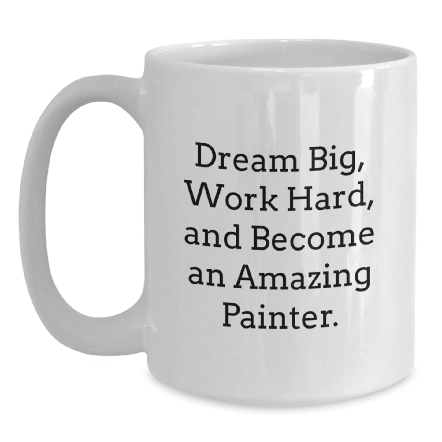 Funny Painter White Coffee Mug Gifts For Painter Men Women Friends Coworkers Family - Dream Big Work Hard - Unique Christmas Unique Gifts from Men Women Friends Coworkers Family - Main