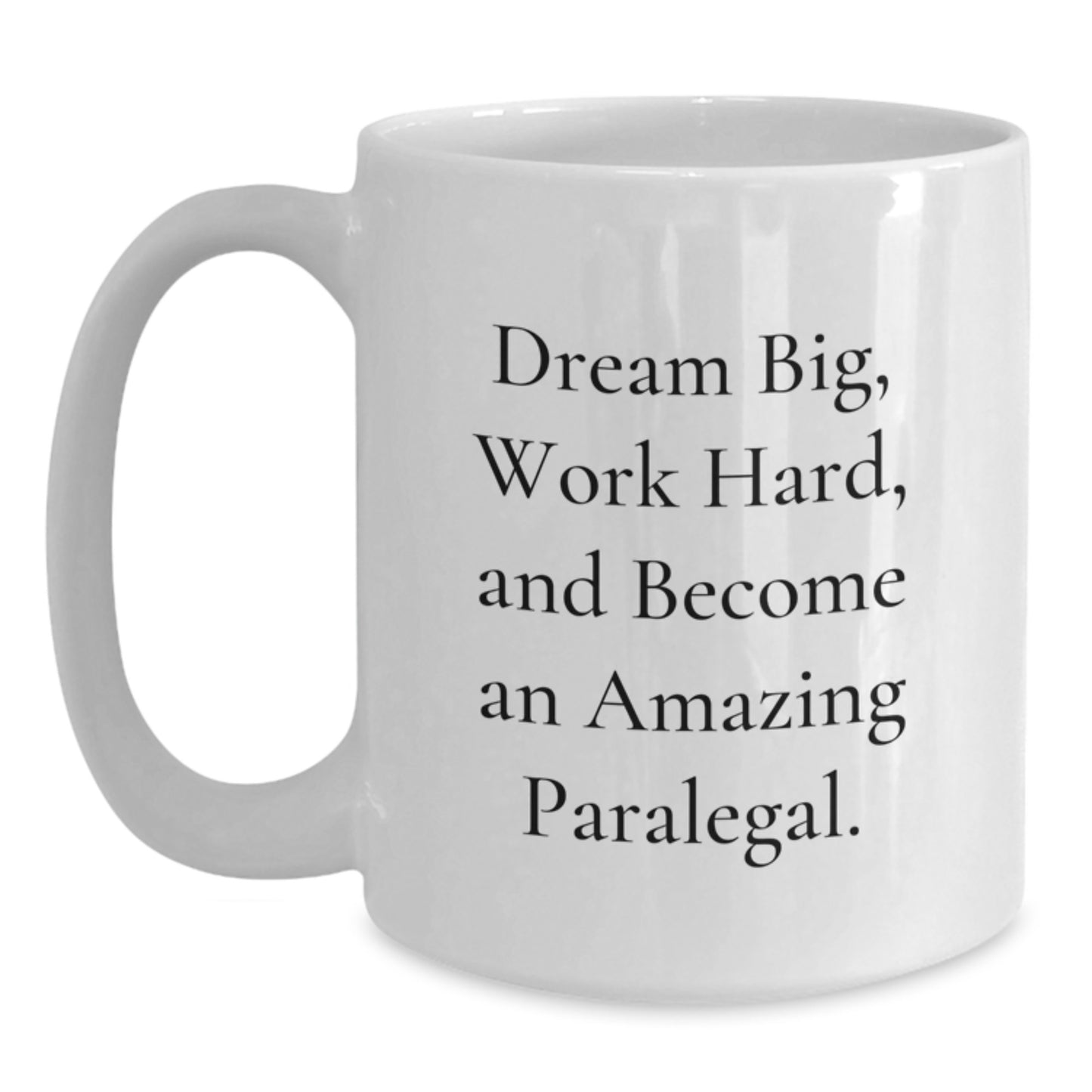 Funny Paralegal Gifts for Men - White Coffee Mug - Dream Big, Work Hard, And Become An Amazing Paralegal. - Main