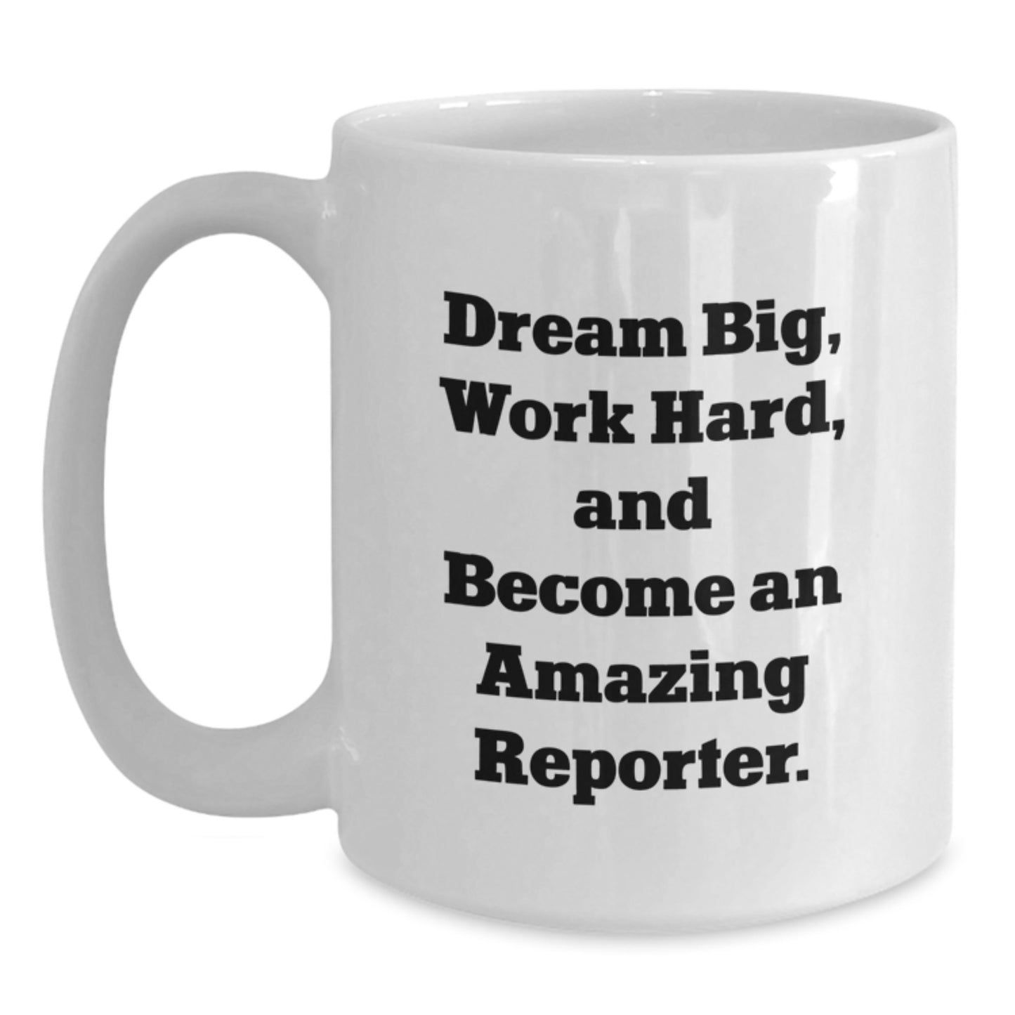 Christmas Unique Gifts for Reporter, Funny Quote White Coffee Mug, Gifts from Friends for Women or Men Reporter, Dream Big and Work Hard - Main