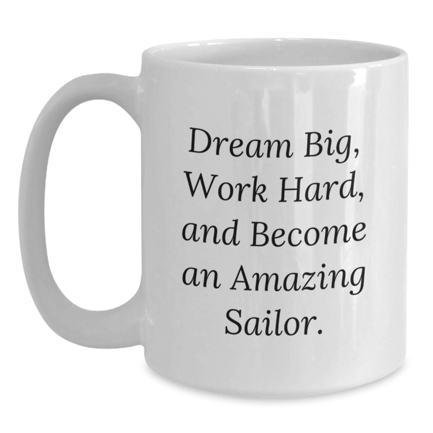 Funny Sailor Gifts from Men to Women Friends Coworkers Family - White Coffee Mug with Inspirational Quote 'Dream Big Work Hard' - Christmas Unique Presents for Sailors - 11oz 15oz Ceramic - Main