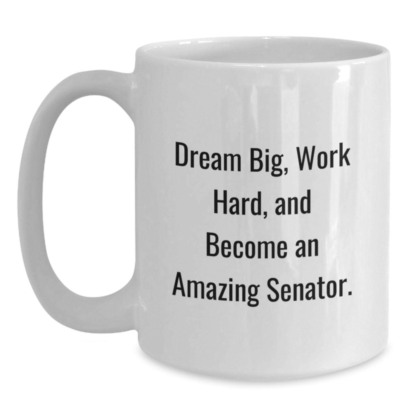 Funny Senator Gifts, White Coffee Mug for Senator, Dream Big Work Hard - Main