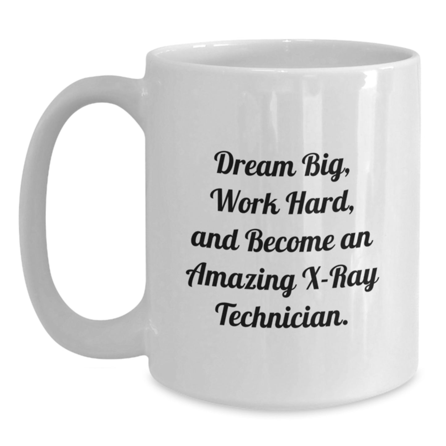 Funny X-Ray Technician Gift, 'Dream Big, Work Hard, And Become An Amazing X-ray Technician.' White Coffee Mug Gifts from Friends, Coworkers, Family for Birthday - Main