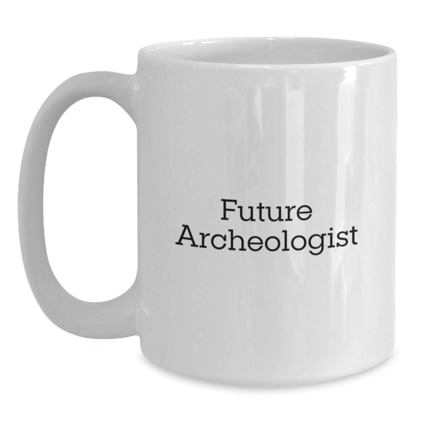 Funny Future Archeologist Quote White Coffee Mug Gifts from Friends for Birthday - Archeologist Mug with White Ceramic, 11oz or 15oz, Microwave and Dishwasher Safe - Main