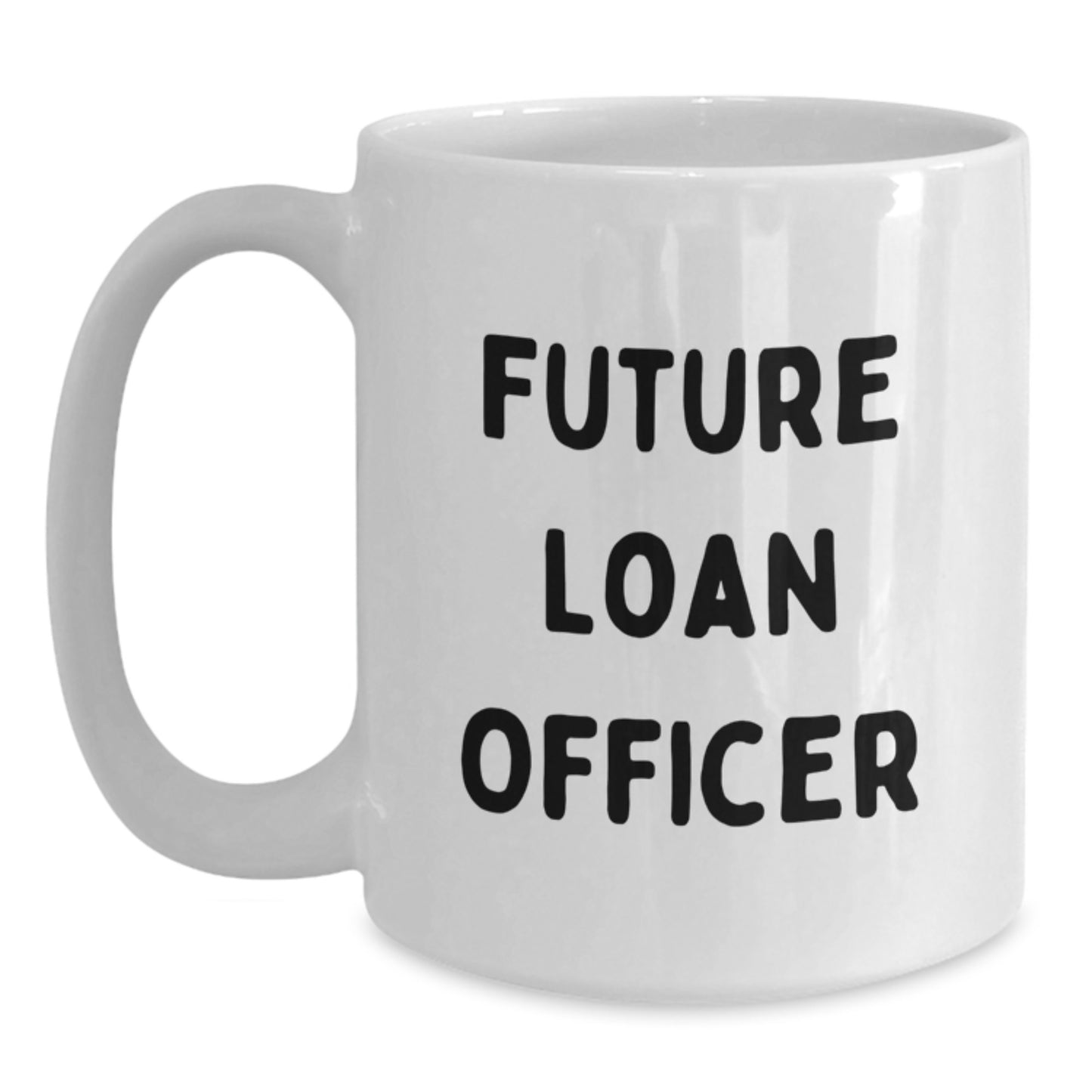 Funny Quotes for Future Loan Officers, Loan Officer Gifts, Christmas Unique Gifts, Gifts from Family for Loan Officers, White Coffee Mug - Main
