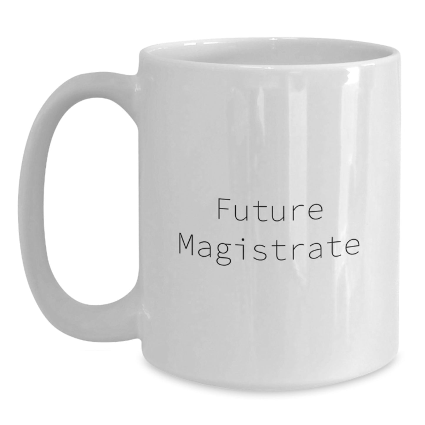 Funny Magistrate Quote White Coffee Mug Gifts from Friends, Coworkers, Family for Birthday Unique Gifts - Main
