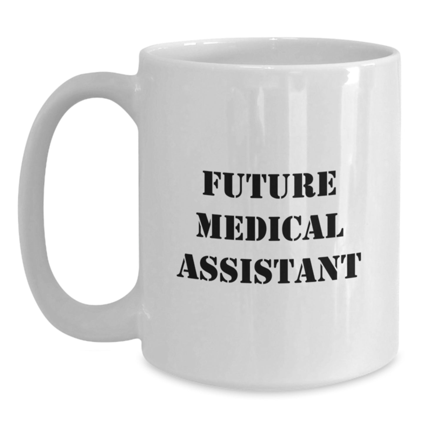 Funny Future Medical Assistant Gifts from Friends and Family for Medical Assistants on Their Birthday, White Coffee Mug, 'You're a Future Medical Assistant, and I'm So Proud of You!' - Main
