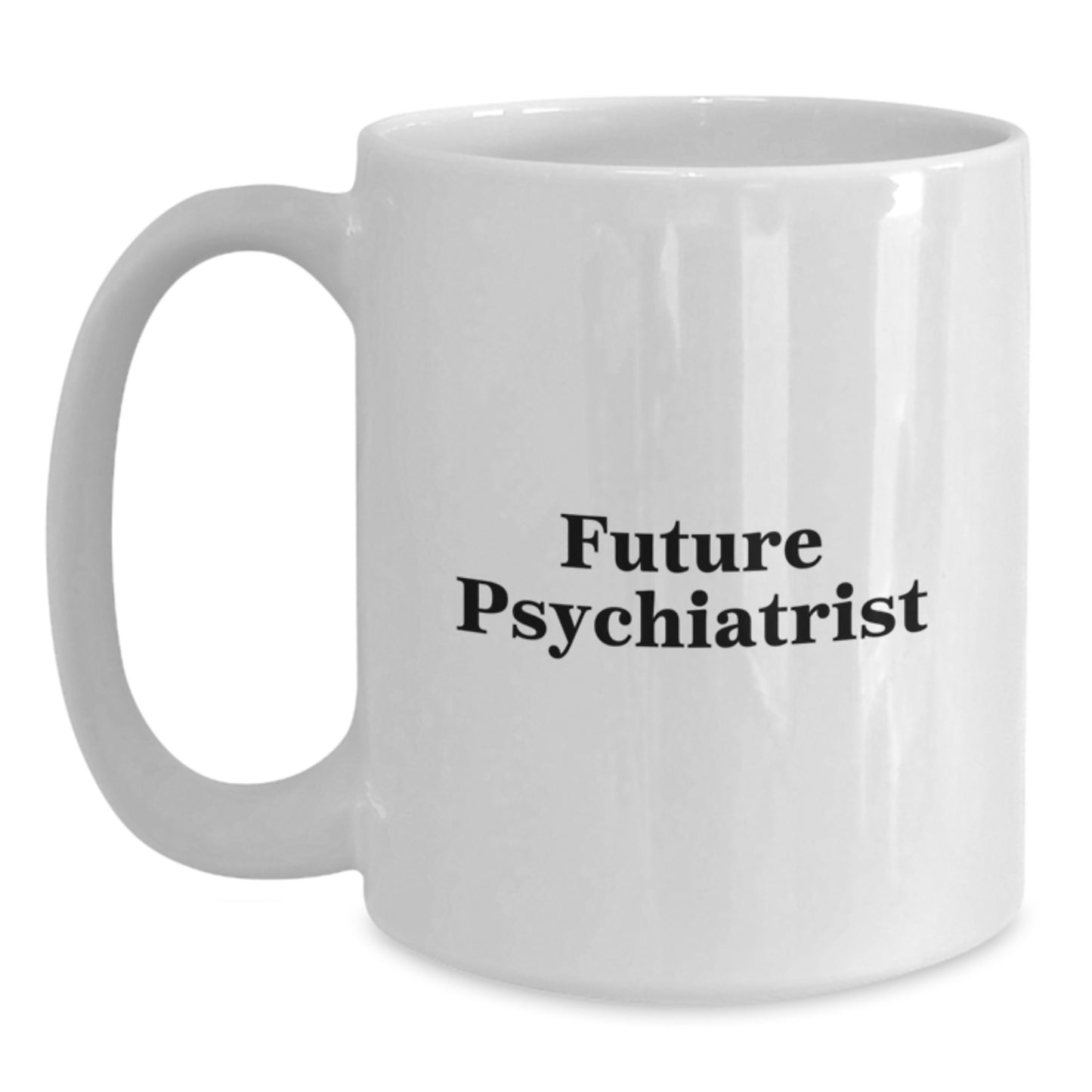 Future Psychiatrist White Coffee Mug for Christmas Unique Gifts from Friends to Family Members, Funny Quote, Unique White Coffee Mug - Main