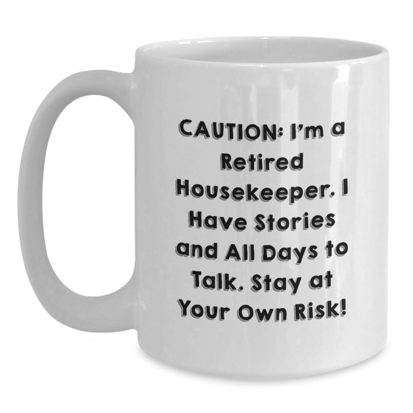 Funny Housekeeper Gifts from Friends for Housekeeper, White Coffee Mug, Christmas Unique Mugs with 'I'm A Retired Housekeeper. I Have Stories And All Days To Talk. Stay At Your Own Risk!' - Main