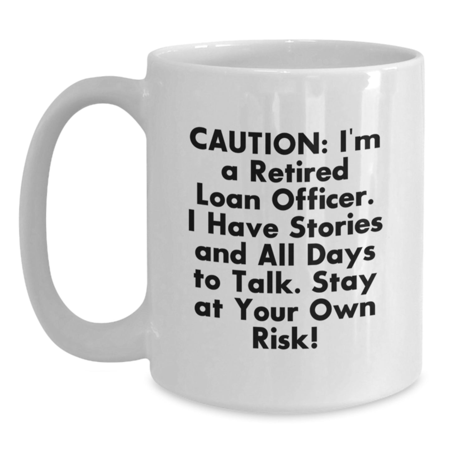 Funny Loan Officer Gifts from Friends, White Coffee Mug, Caution: I'm A Retired Loan Officer, Stay At Your Own Risk! Gift for Loan Officer Men - Main