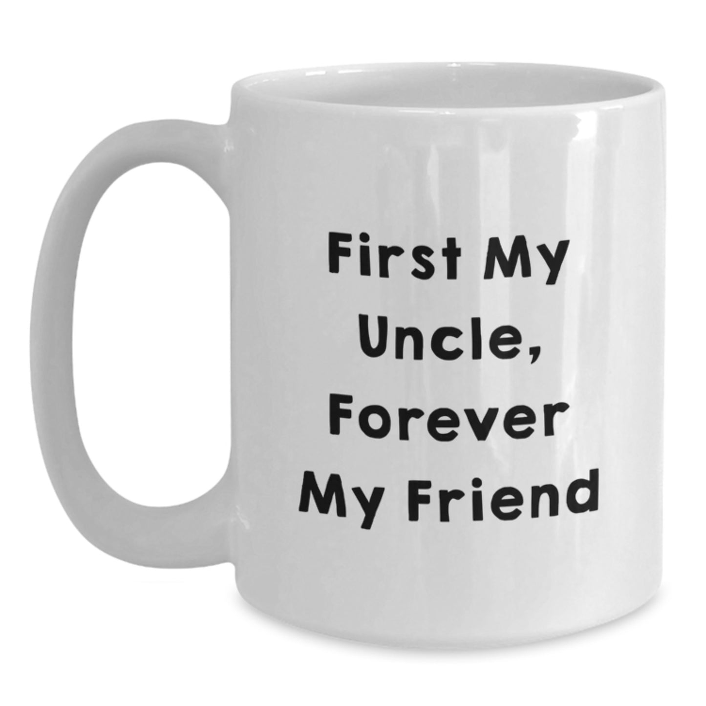 Funny Uncle White Coffee Mug, 'First My Uncle, Forever My Friend', Birthday Unique Gifts from Family to Uncle - Main