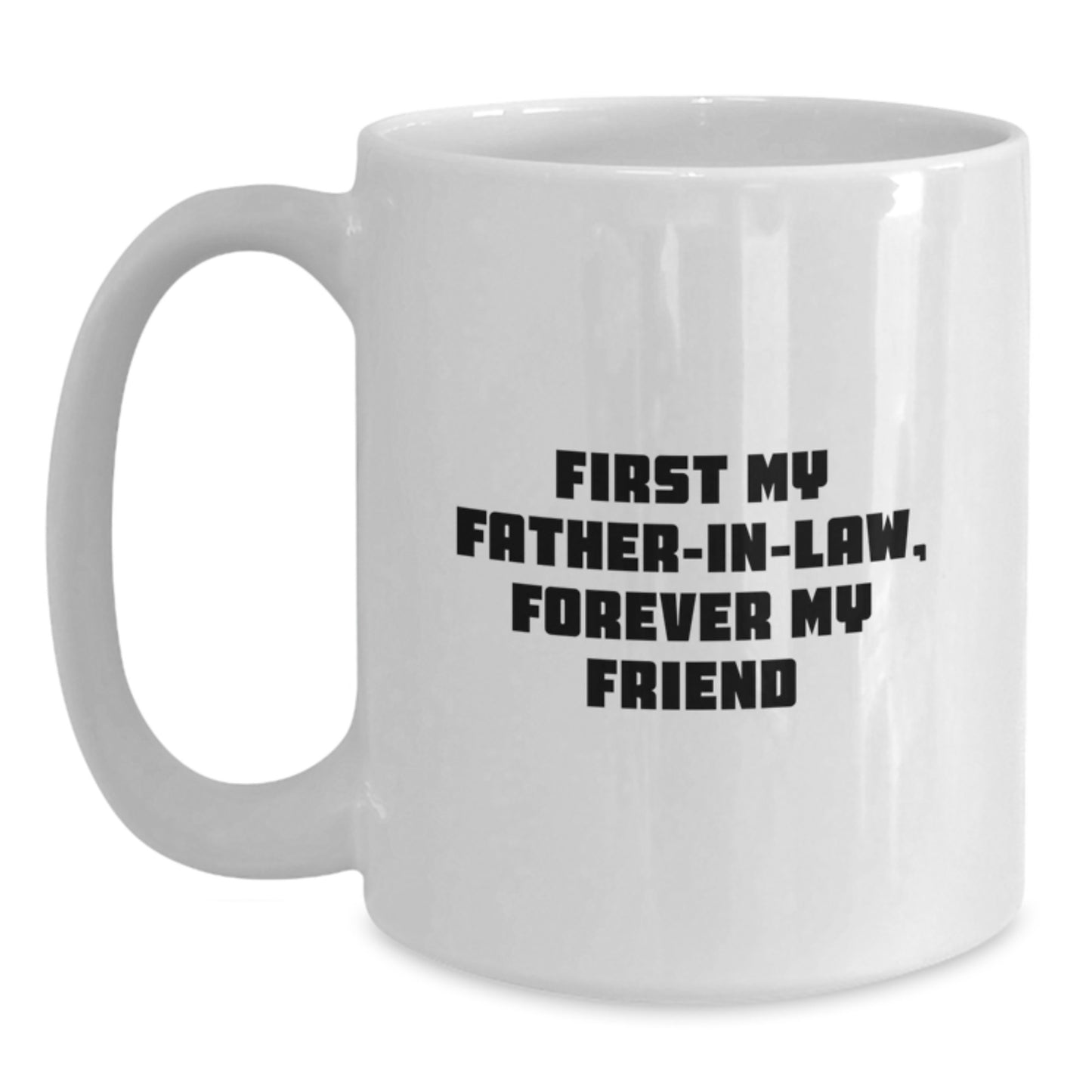 Funny Father-in-law Gifts, White Coffee Mug, 'First My Father-in-law, Forever My Friend', Christmas Unique - Main
