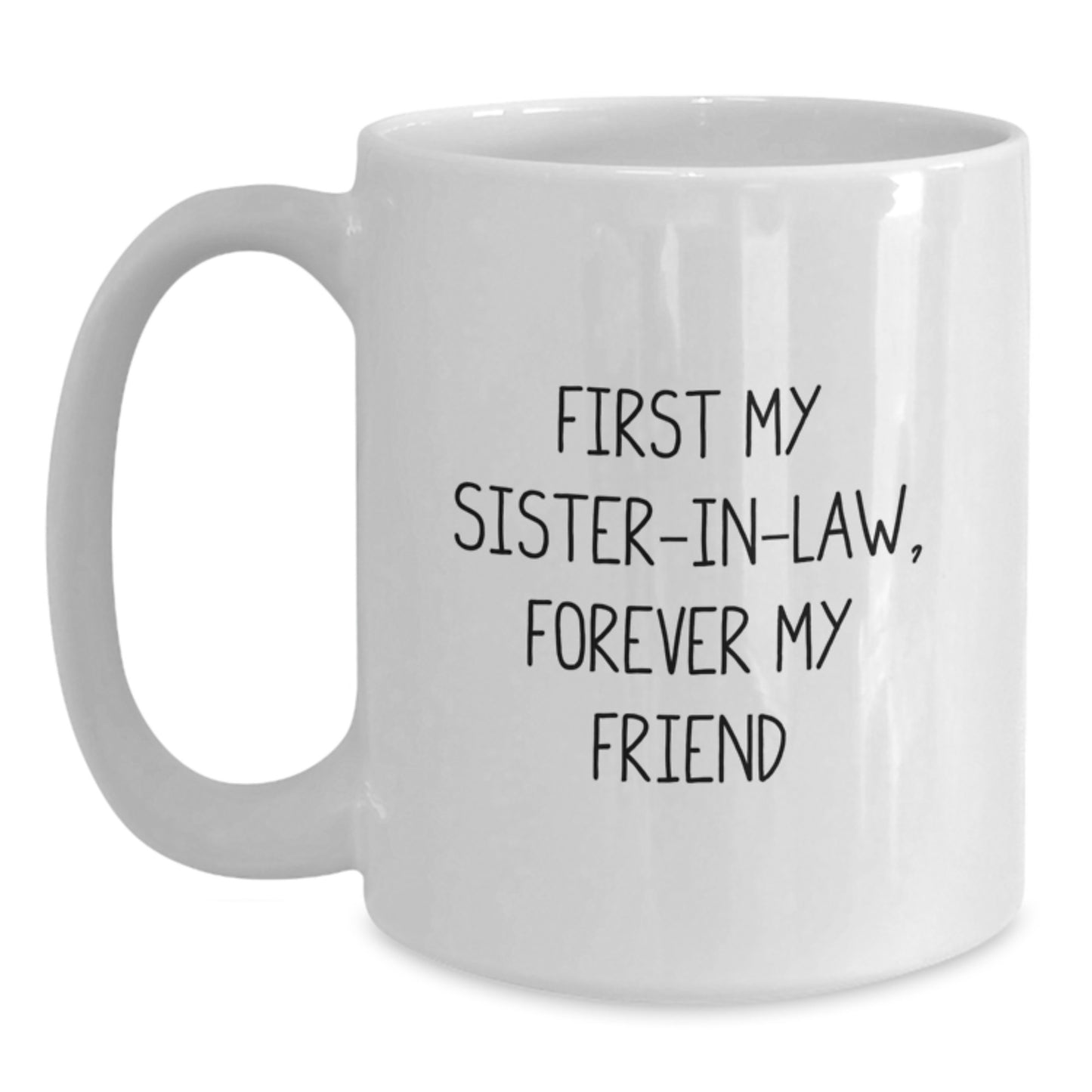 Sister-in-law White Coffee Mug, Funny Quote 'First My Sister-in-law, Forever My Friend' Gifts from Family, Perfect for Sister-in-law Christmas Unique - Main