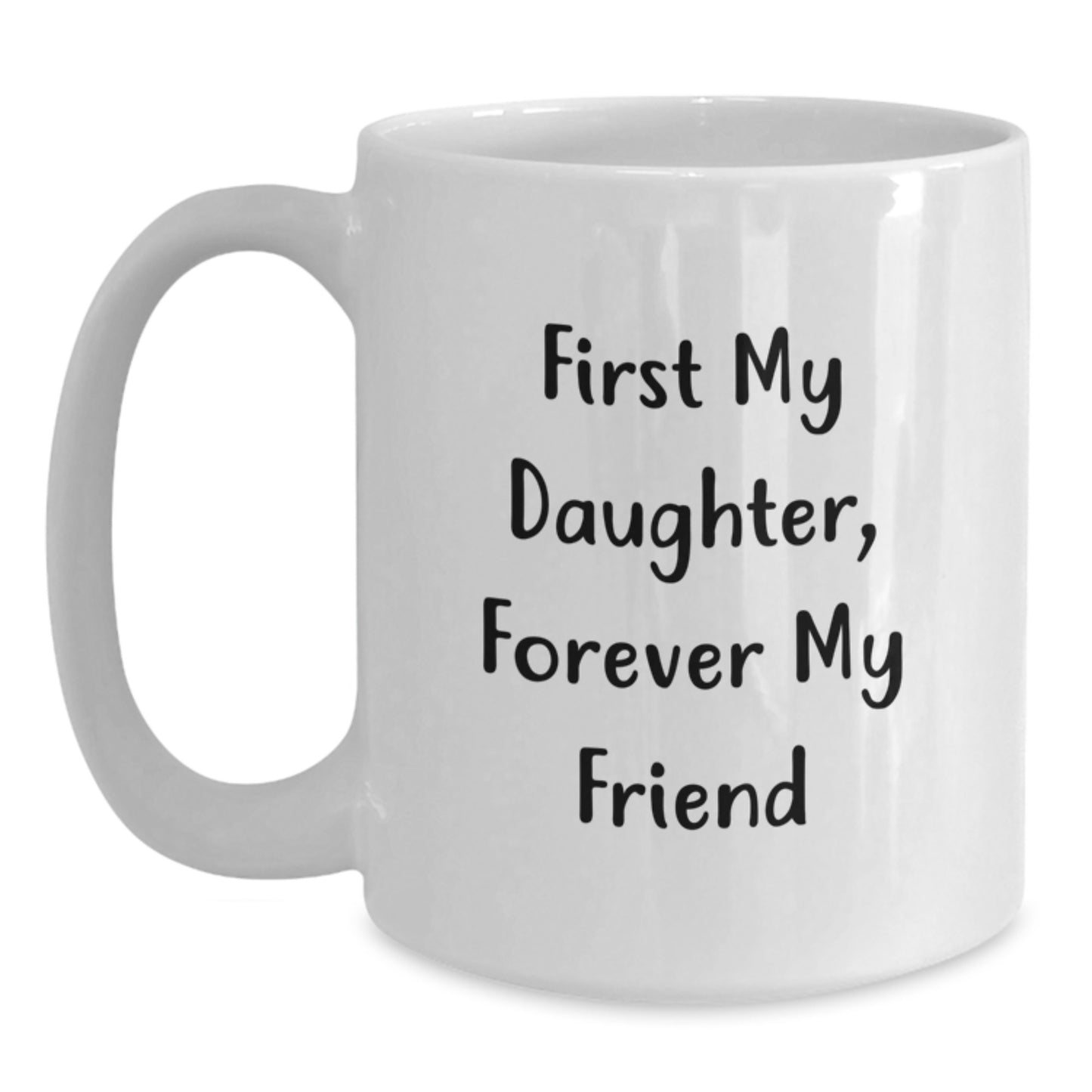 Christmas Unique Gifts for Daughter Funny White Coffee Mug - First My Daughter, Forever My Friend Quote Gifts from Mom for Daughter - Main