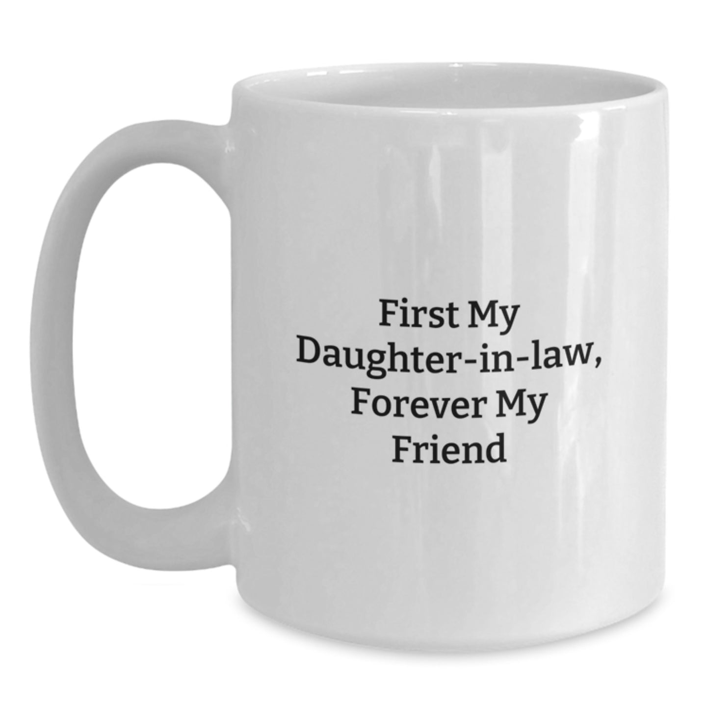 Daughter-in-law Gifts, Funny White Coffee Mug, First My Daughter-in-law, Forever My Friend, Gifts from Family to Daughter-in-law - Main