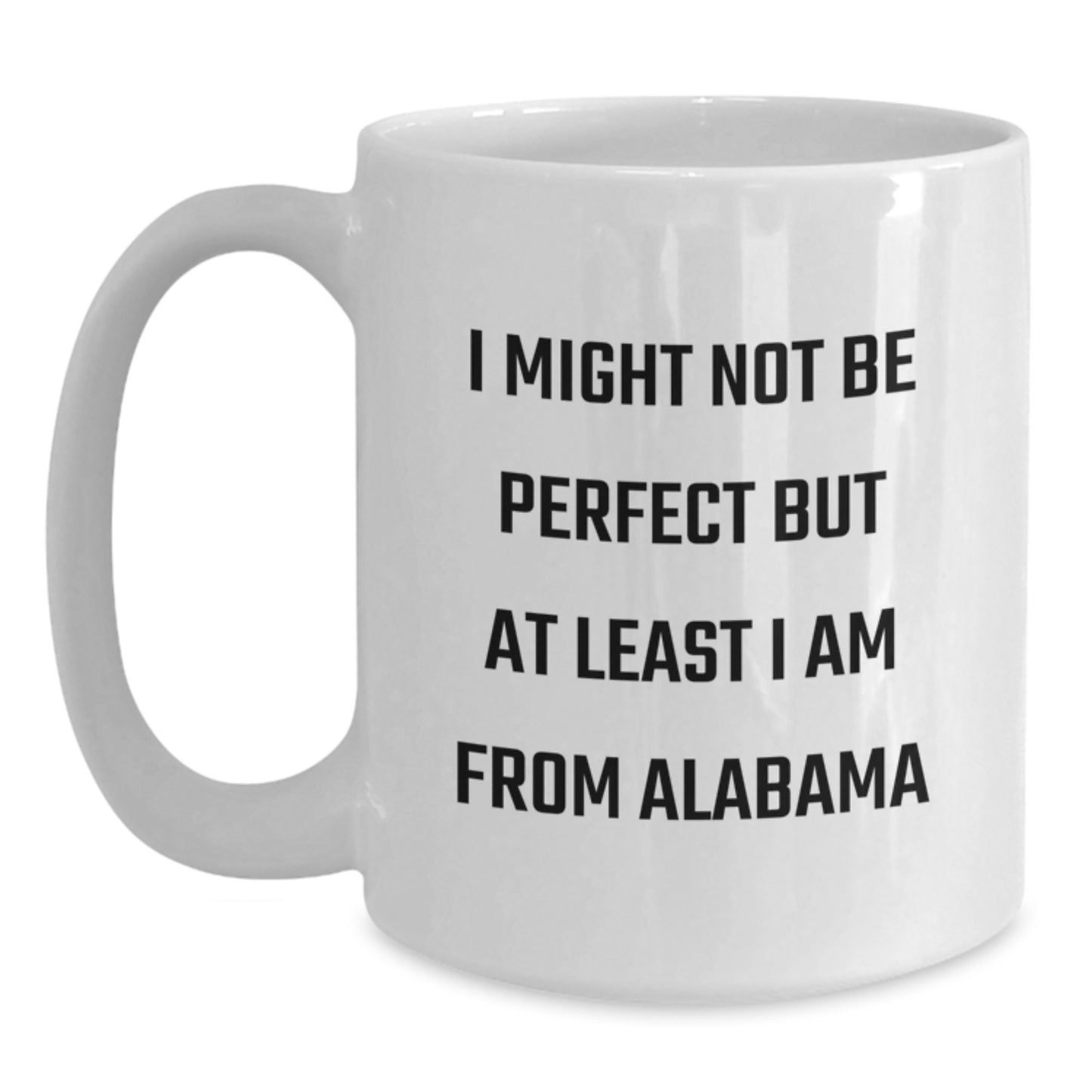 Funny Alabama Gifts from Friends, White Coffee Mug for Alabama Lovers, I Might Not Be Perfect But At Least I Am From Alabama Christmas Unique Gifts - Main