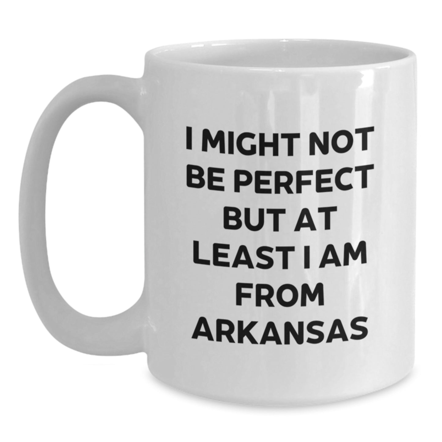 Funny Arkansas Gifts for Men from Family, White Coffee Mug, I Might Not Be Perfect But At Least I Am From Arkansas, Unique Christmas Memorable Presents - Main