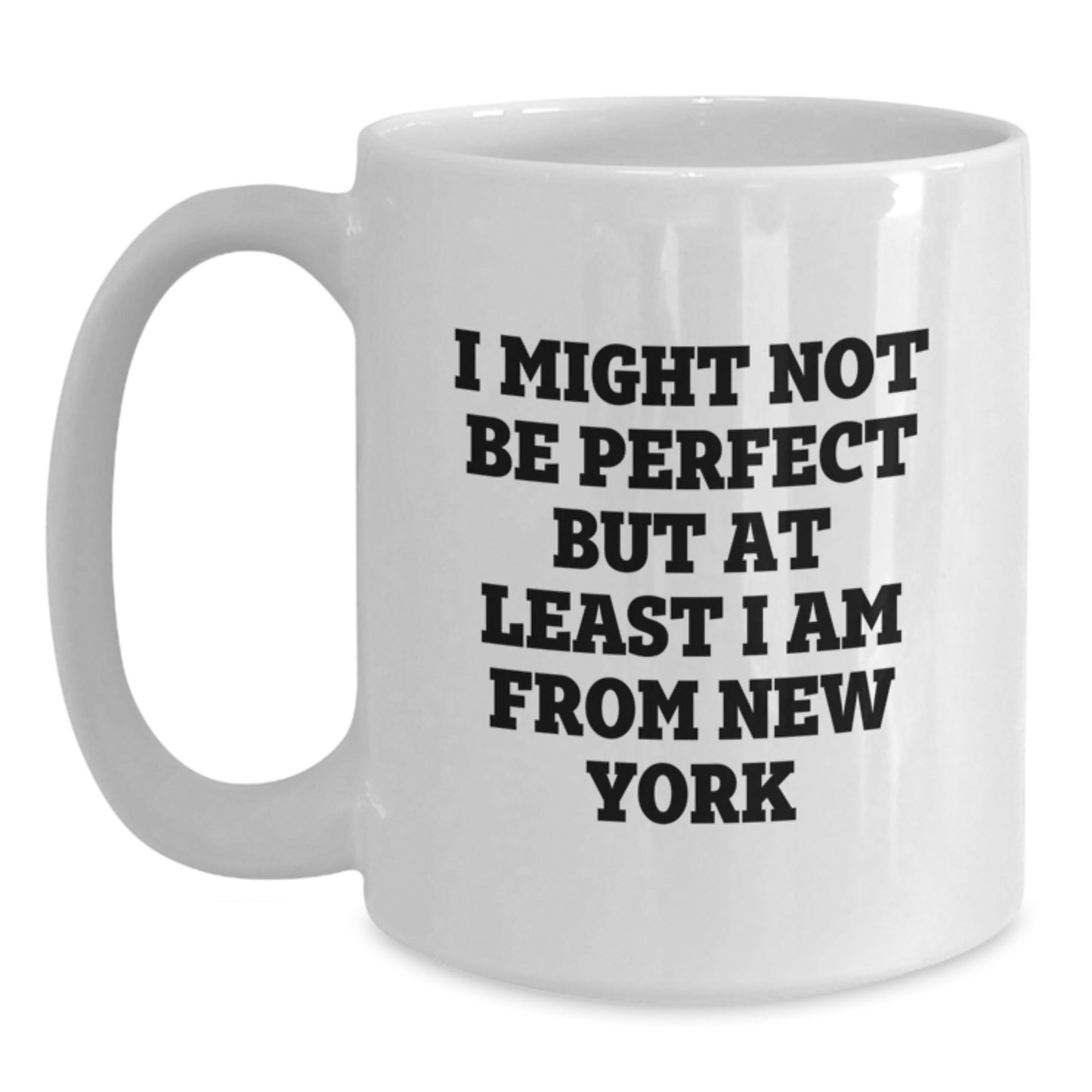 Funny New York White Coffee Mug for Birthday Unique Gifts from Friends - 'I Might Not Be Perfect But At Least I Am From New York' - Gifts for New York Lovers - Main