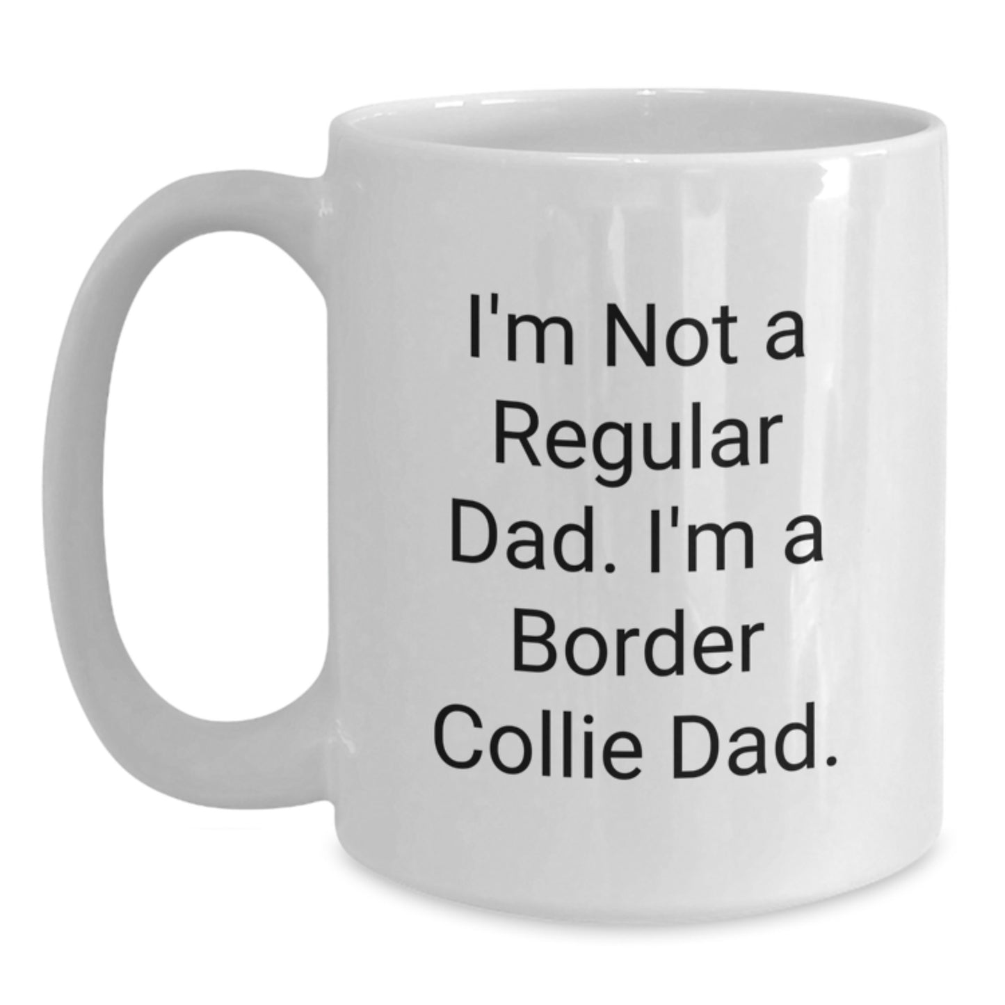 Funny Border Collie Dog Dad Gifts from Men for Border Collie Dog Lovers - I'm Not A Regular Dad. I'm A Border Collie Dad. White Coffee Mug - Main