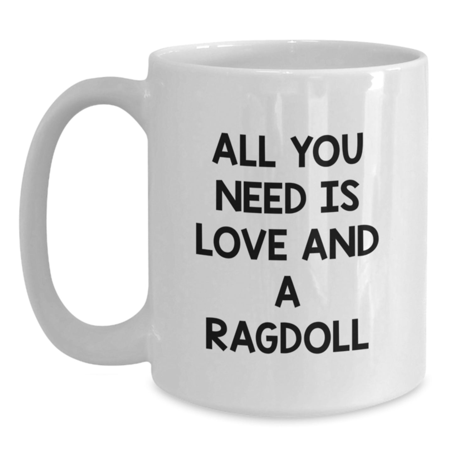 Funny Ragdoll Cat Gifts from Friends, White Coffee Mug for Ragdoll Cat Lovers, All You Need Is Love And A Ragdoll, Unique Christmas Unique Gifts - Main