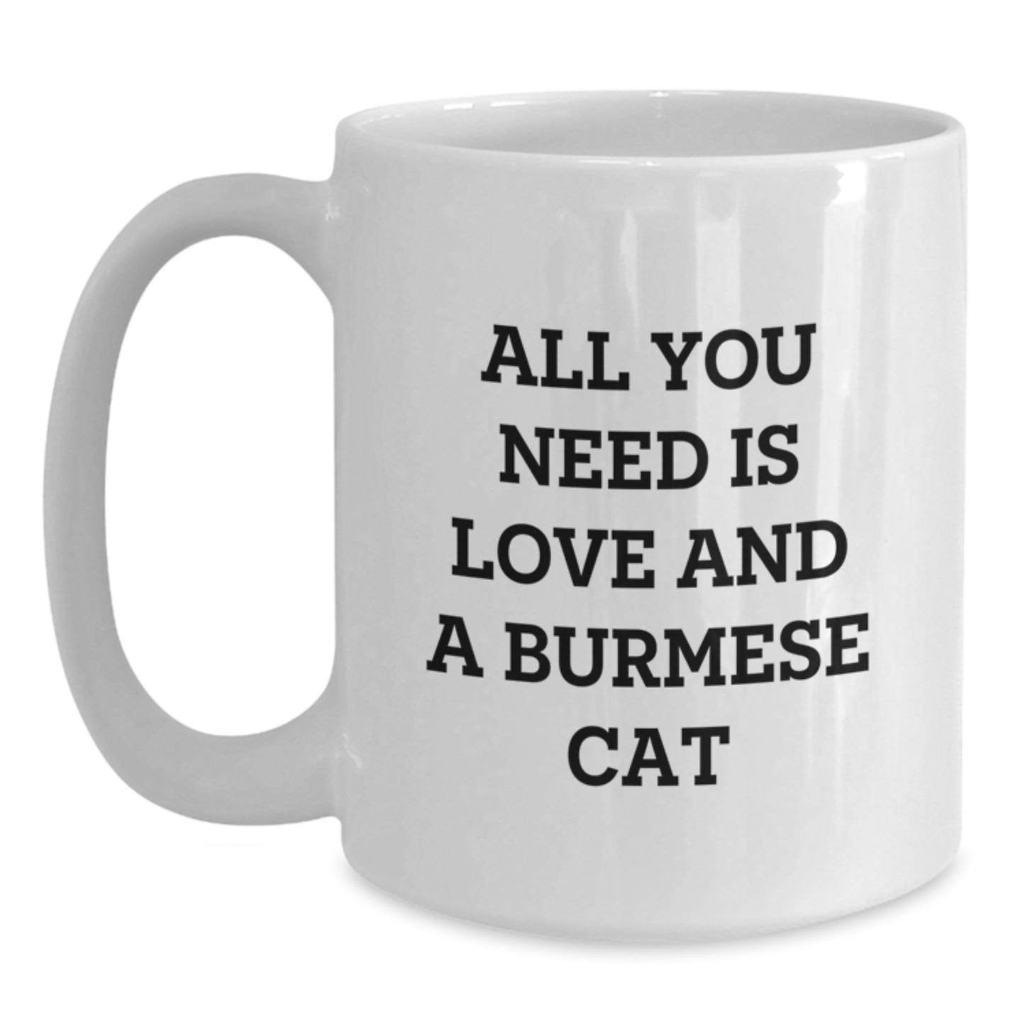 Burmese Cat Gifts for Women - White Coffee Mug - 'All You Need Is Love And A Burmese Cat' Funny Quote, Gifts from Family, Friends, Coworkers, Men, Unique Christmas Unique Gifts - Main