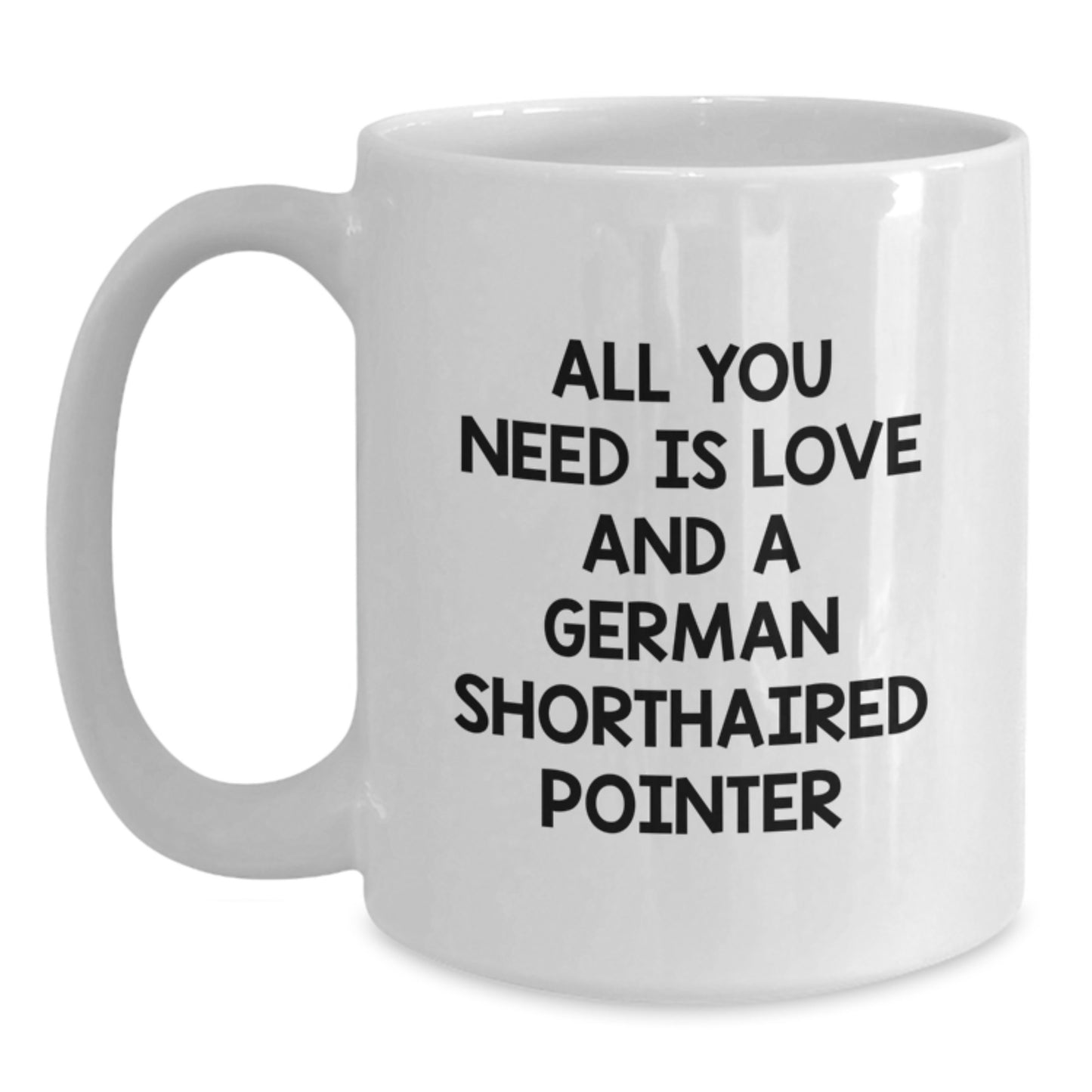 Funny German Shorthaired Pointer Dog Gifts from Family for German Shorthaired Pointer Dog Enthusiast - All You Need Is Love White Coffee Mug, Christmas Unique Gifts - Main
