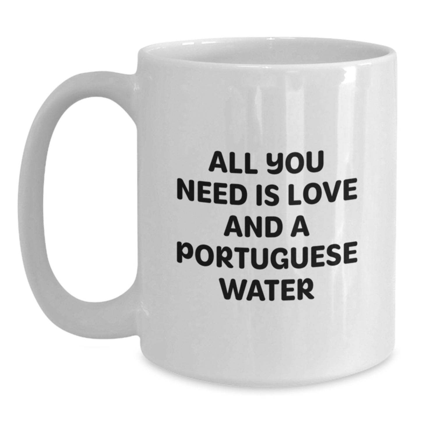 Funny Portuguese Water Dog Gifts from Friends to Family - All You Need Is Love And A Portuguese Water - White Coffee Mug, 11oz or 15oz, Ceramic, Microwave and Dishwasher Safe for Birthday - Main