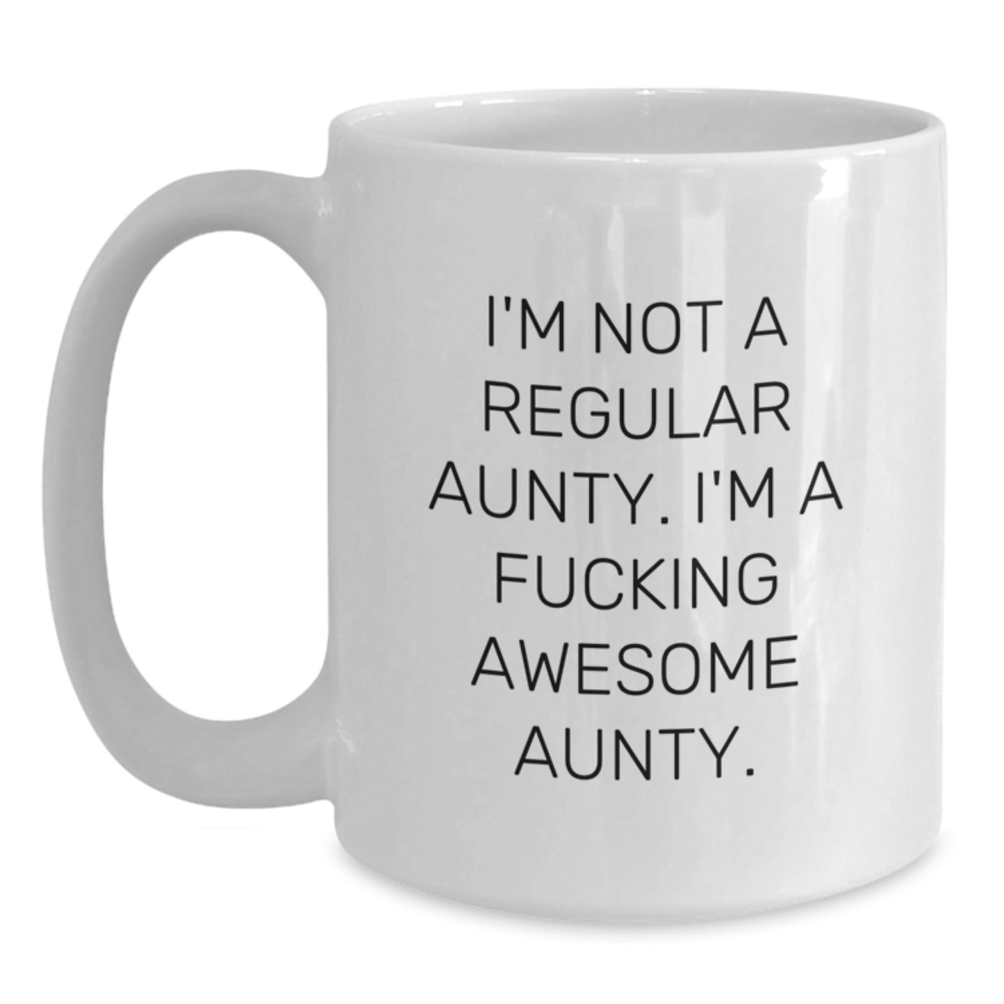 Funny Aunty Gifts from Family for Christmas Unique Aunty White Coffee Mugs - I'm Not A Regular Aunty. I'm A F--king Awesome Aunty. - Main