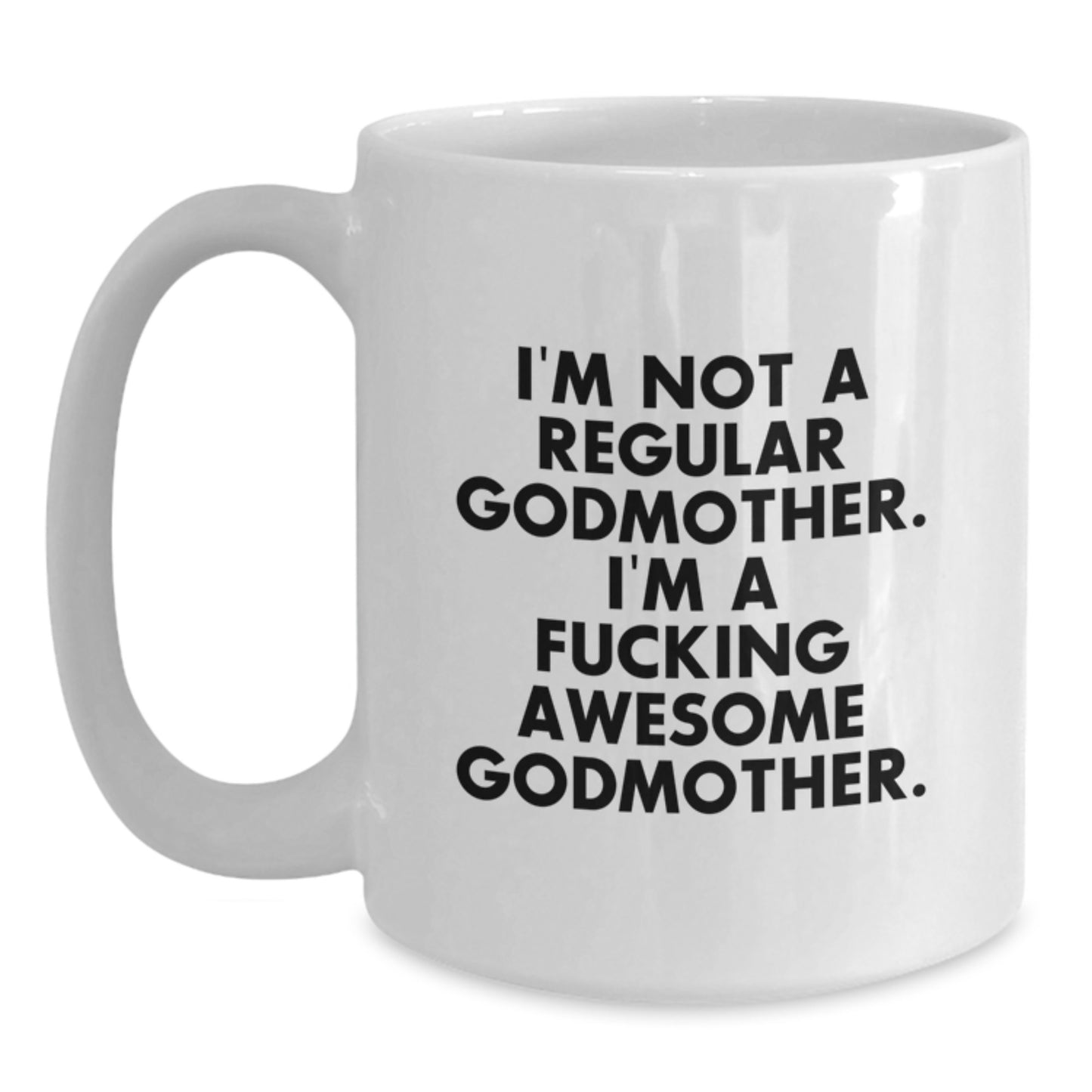 Funny Godmother Gifts from Men for Women - I'm Not A Regular Godmother, I'm A F--king Awesome Godmother. White Coffee Mug for Christmas Unique Gifts - Main
