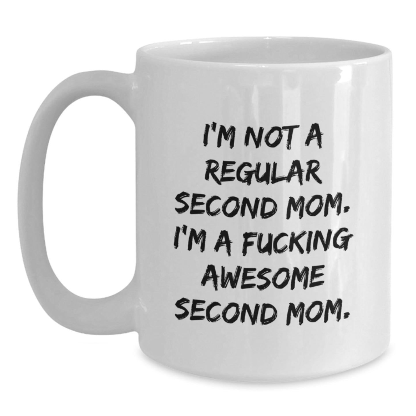 Funny Christmas Unique Gifts from Men to Second Mom, 'I'm Not A Regular Second Mom, I'm A F--king Awesome Second Mom' White Coffee Mug, Unique Second Mom Gifts for Her - Main