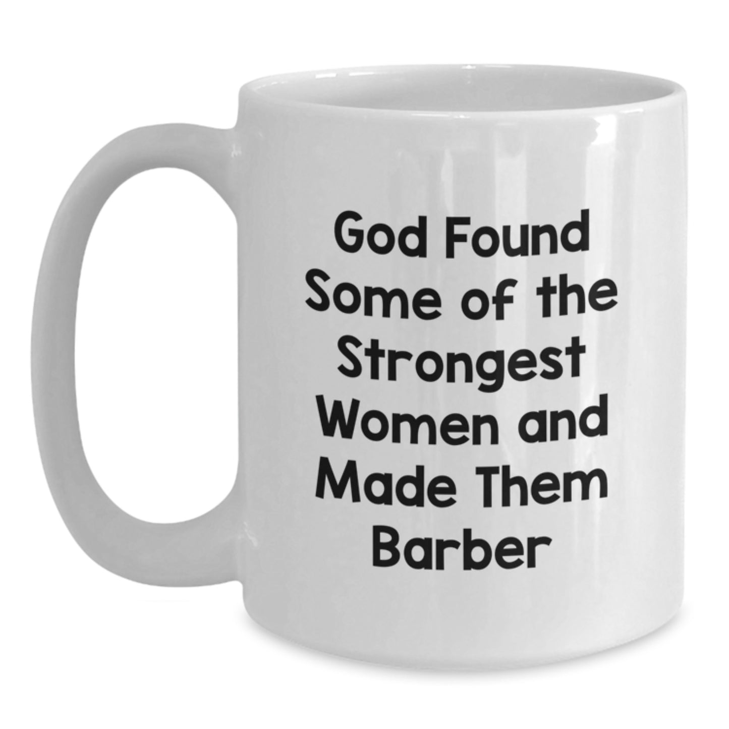 Funny Barber Gifts - White Coffee Mug - God Found Some Of The Strongest Women And Made Them Barber, Unique Christmas Unique Gifts for Barber, Men, Women, Friends, Family - Main