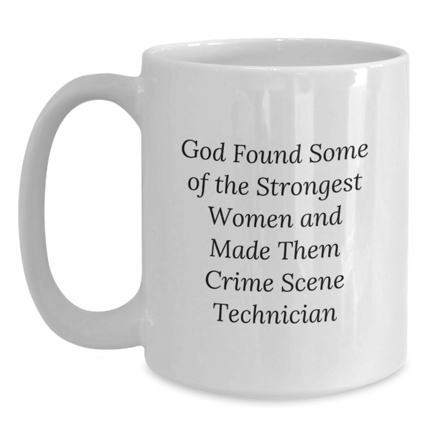 Funny Crime Scene Technician Gifts from Men for Women, White Coffee Mug 'God Made Them Strongest Women, Crime Scene Technician' - Main