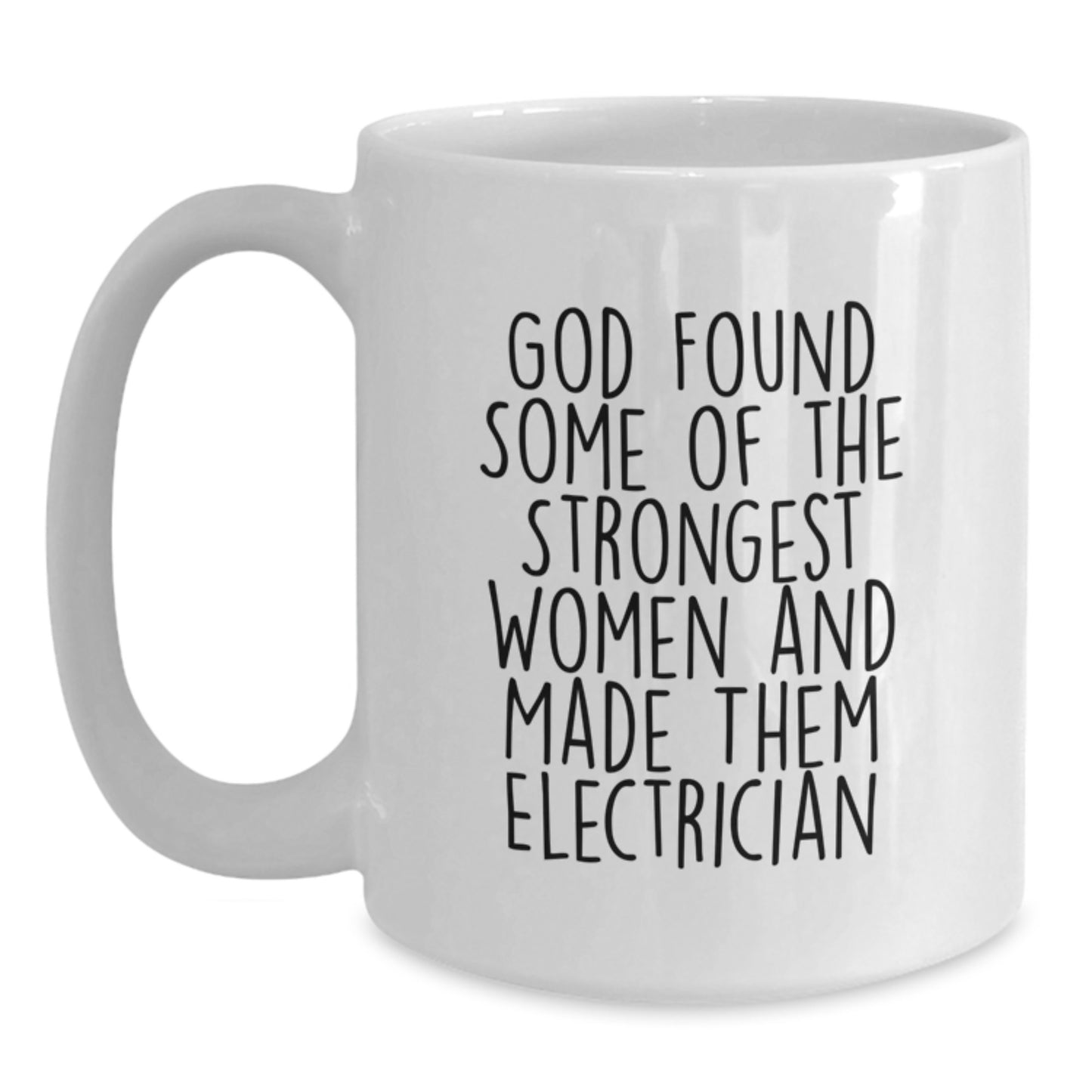 Funny Electrician Gifts from Men for Women - White Coffee Mug - 'God Found Some Of The Strongest Women And Made Them Electrician' Christmas Unique Gifts - Main