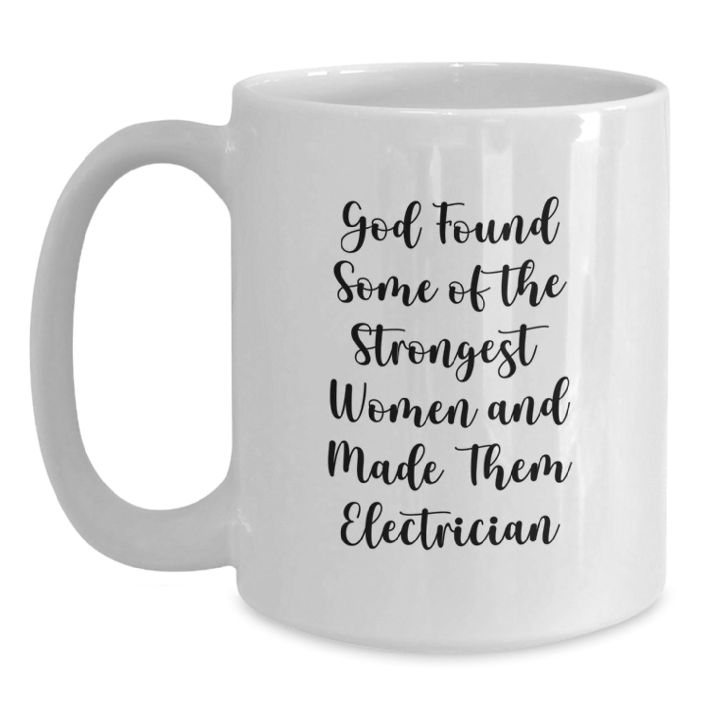 Funny Electrician Gifts for Men Women Friends Coworkers Family White Coffee Mug - God Found Some Of The Strongest Women And Made Them Electrician - Main