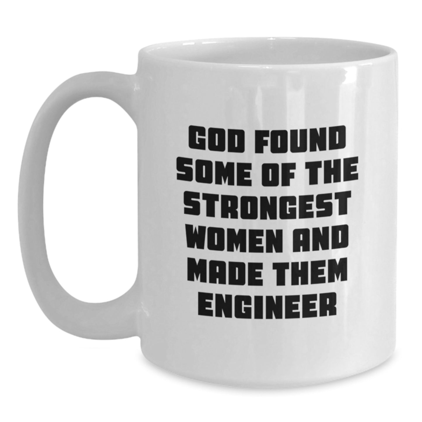 Funny Engineer Gifts from Friends - Christmas Unique Mugs for Engineer Women - God Found Some Of The Strongest Women And Made Them Engineer - Main