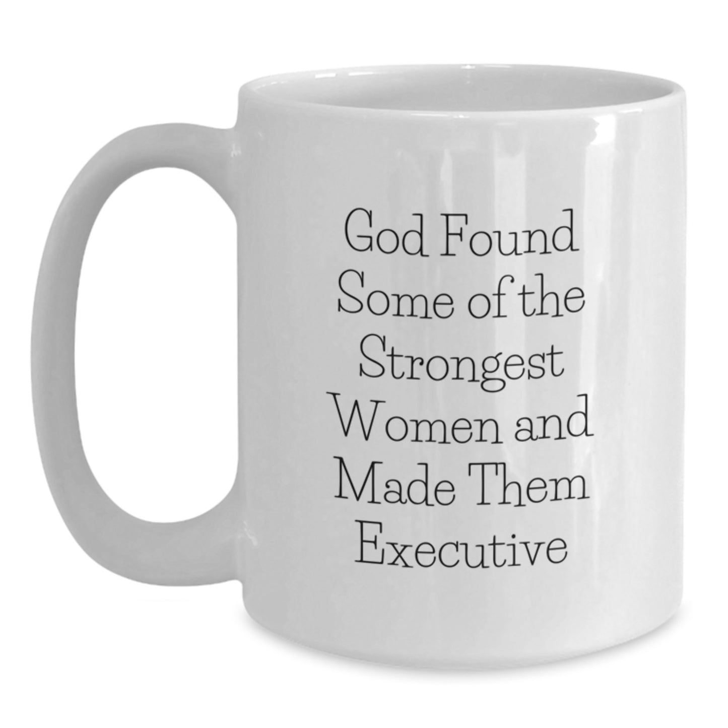 Funny Executive White Coffee Mugs, Gifts from Men to Executive Women, Inspirational Quote for Strong Women at Christmas - Main