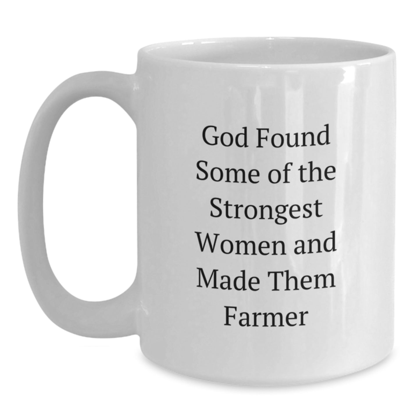 Funny Farmer Gifts from Men to Women Friends Coworkers Family - White Coffee Mug 11oz 15oz Ceramic God Found Some Of The Strongest Women And Made Them Farmer Christmas Unique - Main
