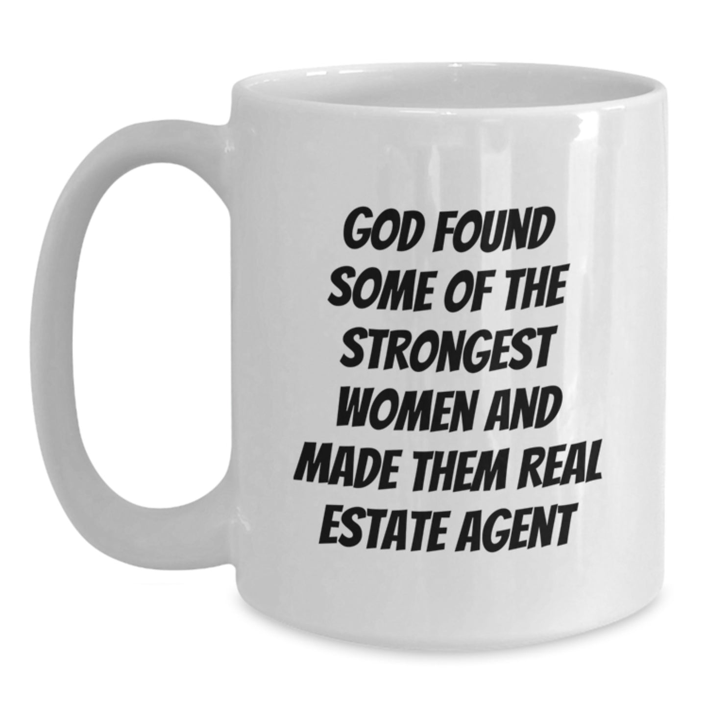 Funny Real Estate Agent Gifts from Men to Women Christmas Unique White Coffee Mugs - 'God Found Some Of The Strongest Women And Made Them Real Estate Agent' - Main