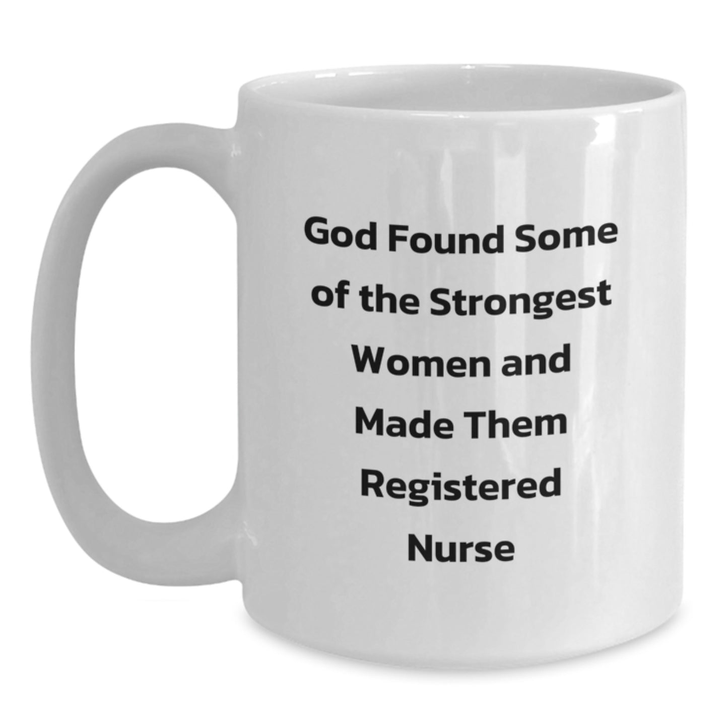 Funny Registered Nurse Gifts from Men, Inspirational White Coffee Mug for Christmas, God Found Some Of The Strongest Women Quote - Main
