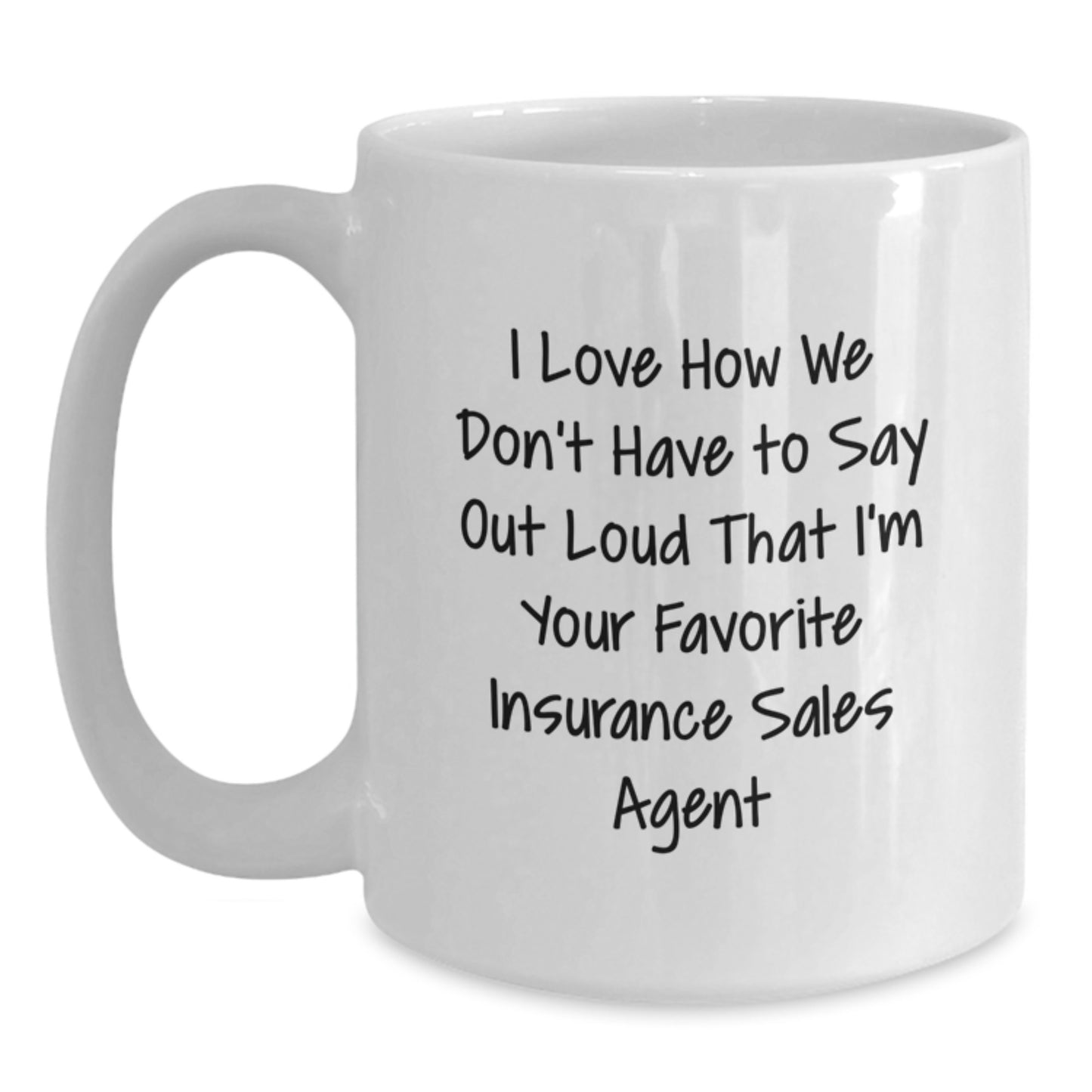 Funny Insurance Sales Agent Gifts for Men from Coworkers, Christmas Unique Mugs with 'I Love How We Don't Have To Say Out Loud That I'm Your Favorite Insurance Sales Agent', White Coffee Mug - Main