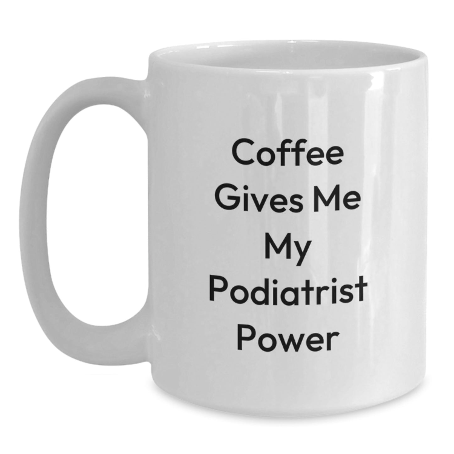 Funny Podiatrist Gifts for Men, Women, Friends, Coworkers, Family - Coffee Gives Me My Power White Coffee Mug, Perfect for Podiatrist Enthusiasts - Main