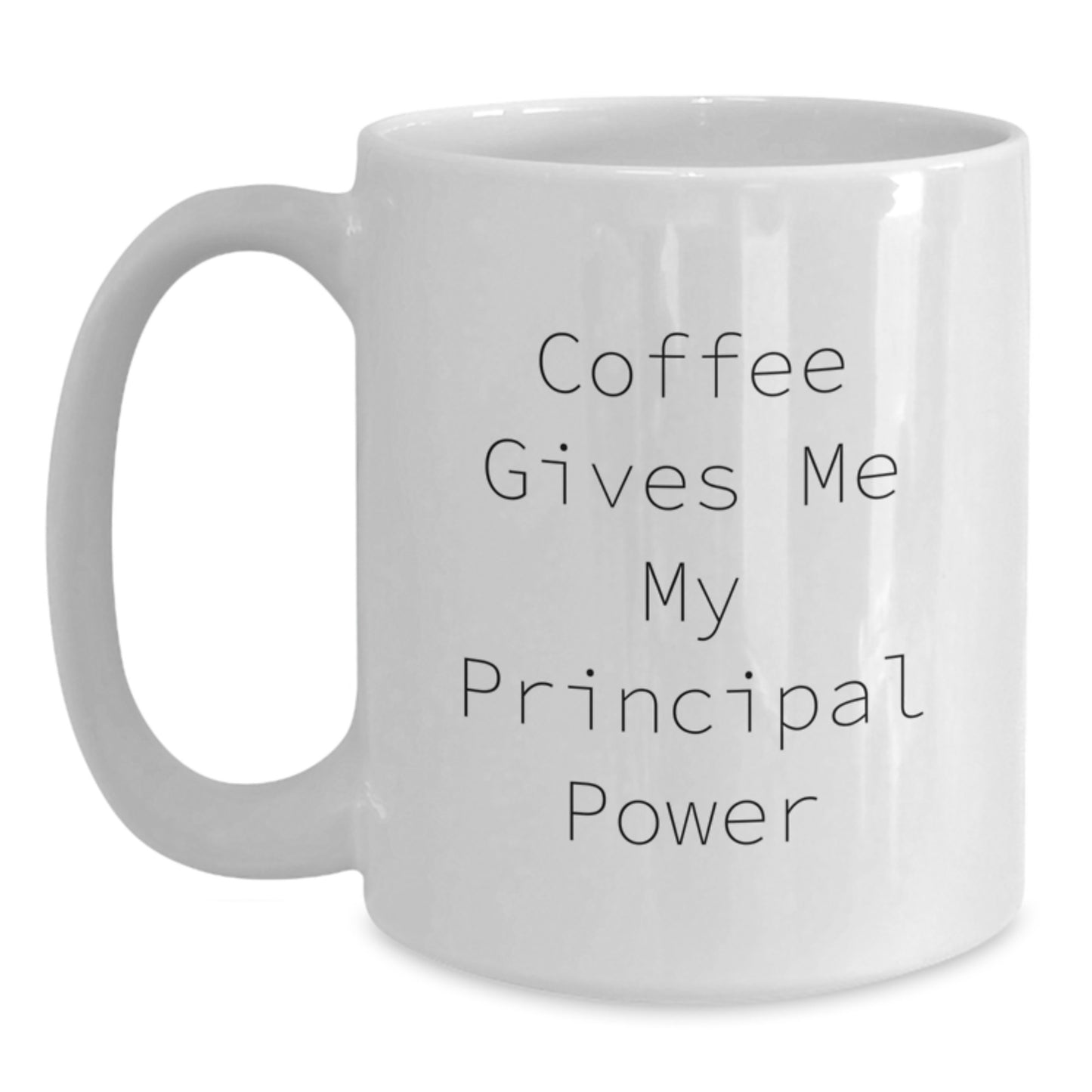Funny Principal Gifts for Men, White Coffee Mug - Coffee Gives Me My Principal Power, Unique Christmas Memorable Presents - Main