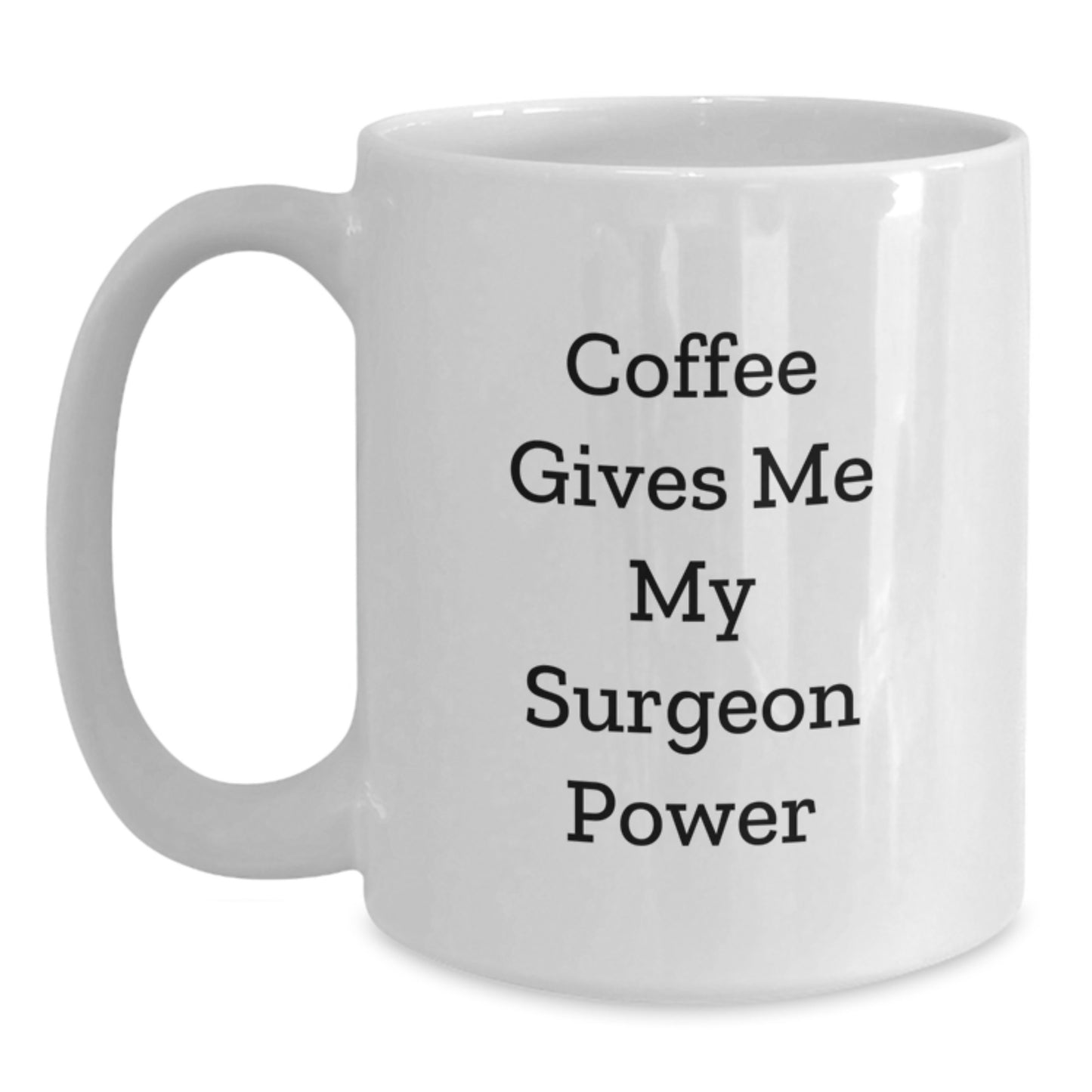 Funny Surgeon Gifts from Friends - Coffee Gives Me My Surgeon Power White Coffee Mug for Birthday Unique Gifts - Main