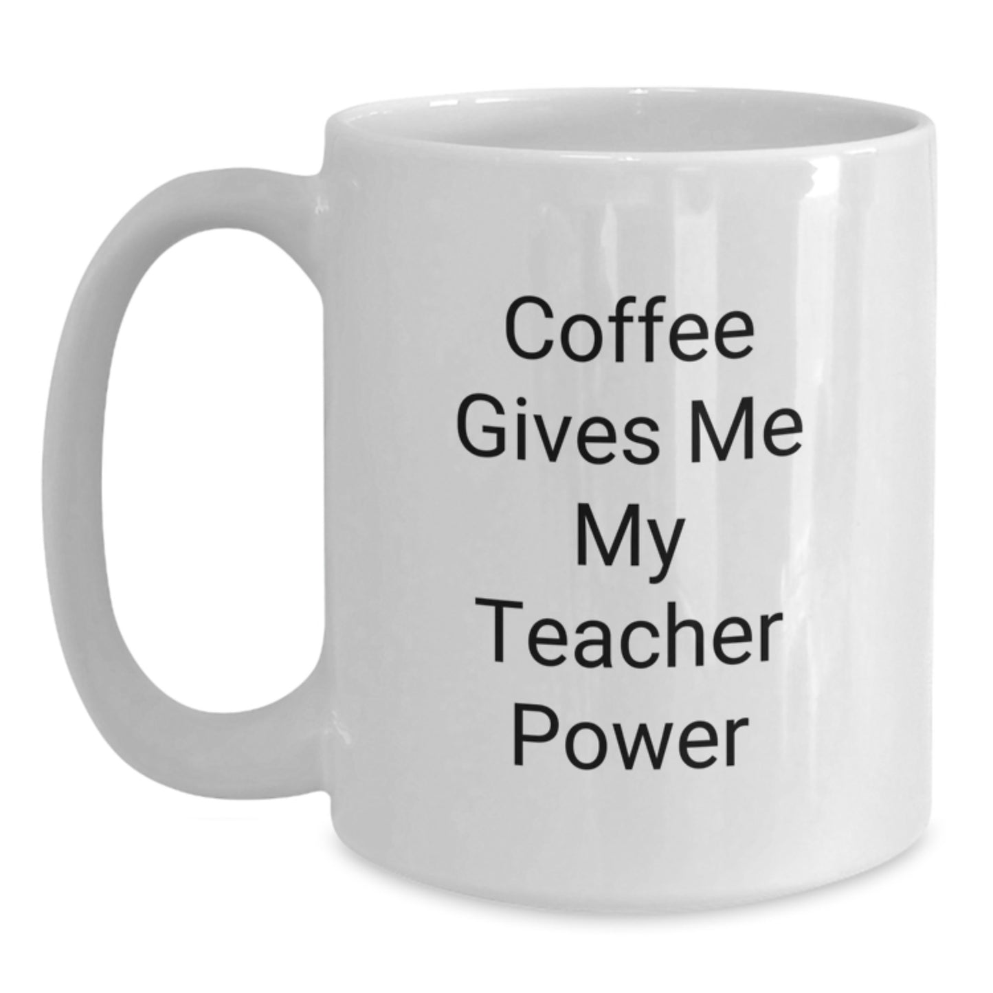Funny Teacher Gifts from Friends, Inspirational Coffee Mug for Birthday, Quote Says 'Coffee Gives Me My Teacher Power', 11oz or 15oz White Ceramic Mug for Teacher Appreciation Gifts - Main