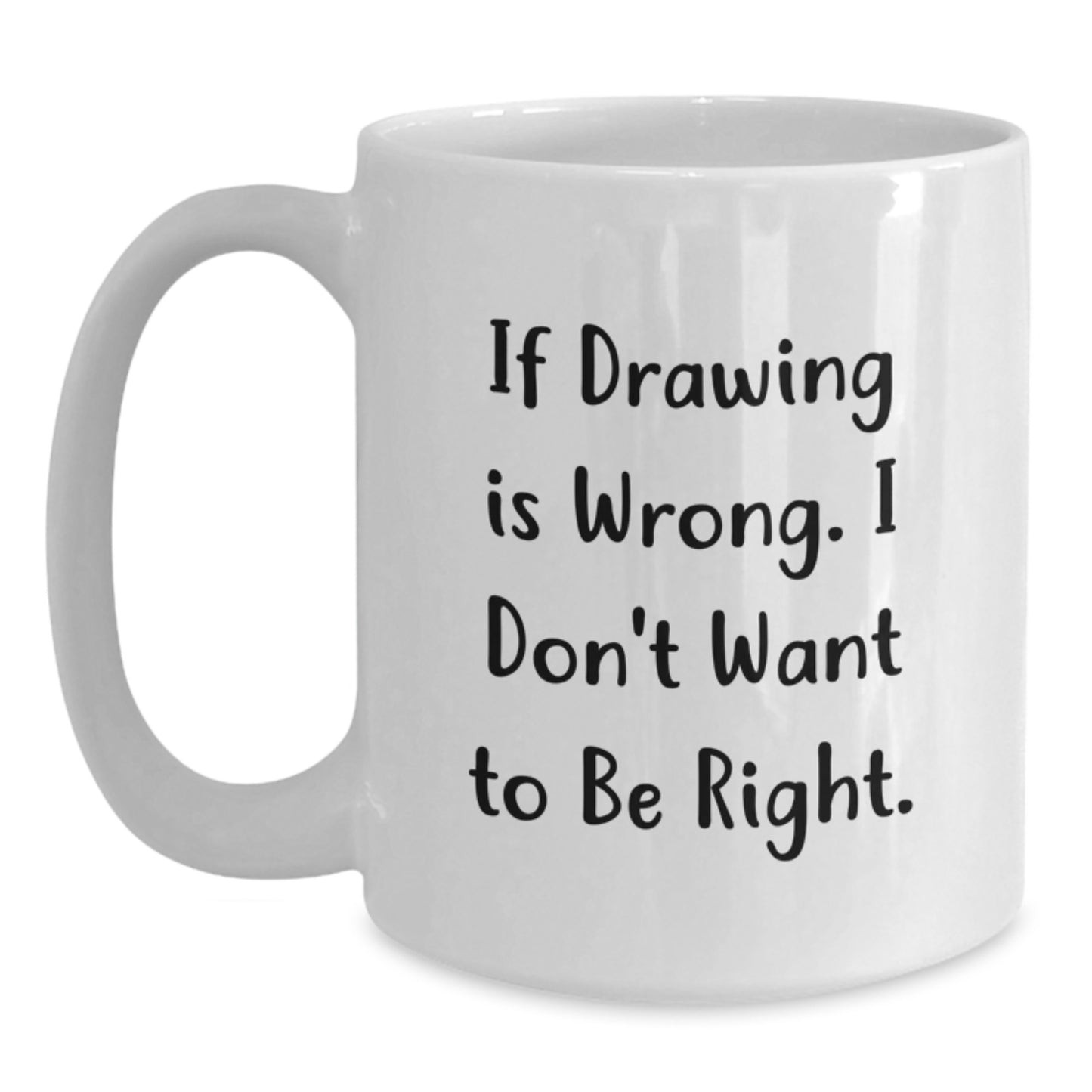 Funny Drawing Quotes White Coffee Mug Gifts from Friends, Drawing Enthusiasts, or Coworkers for Birthday Unique Gifts - Main