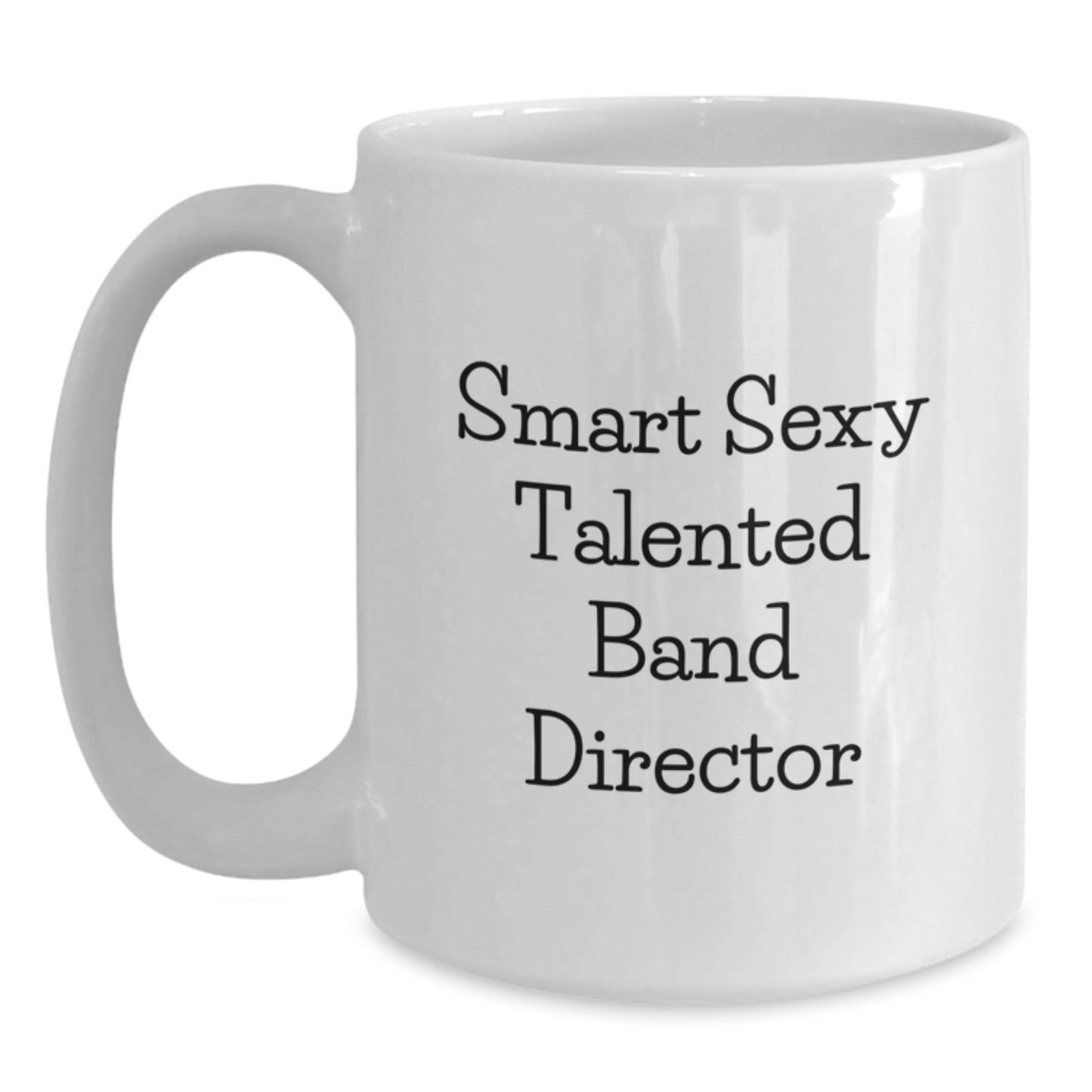 Funny Smart Sexy Talented Band Director White Coffee Mug Gifts from Friends for Band Director Birthday Unique Gifts - Main
